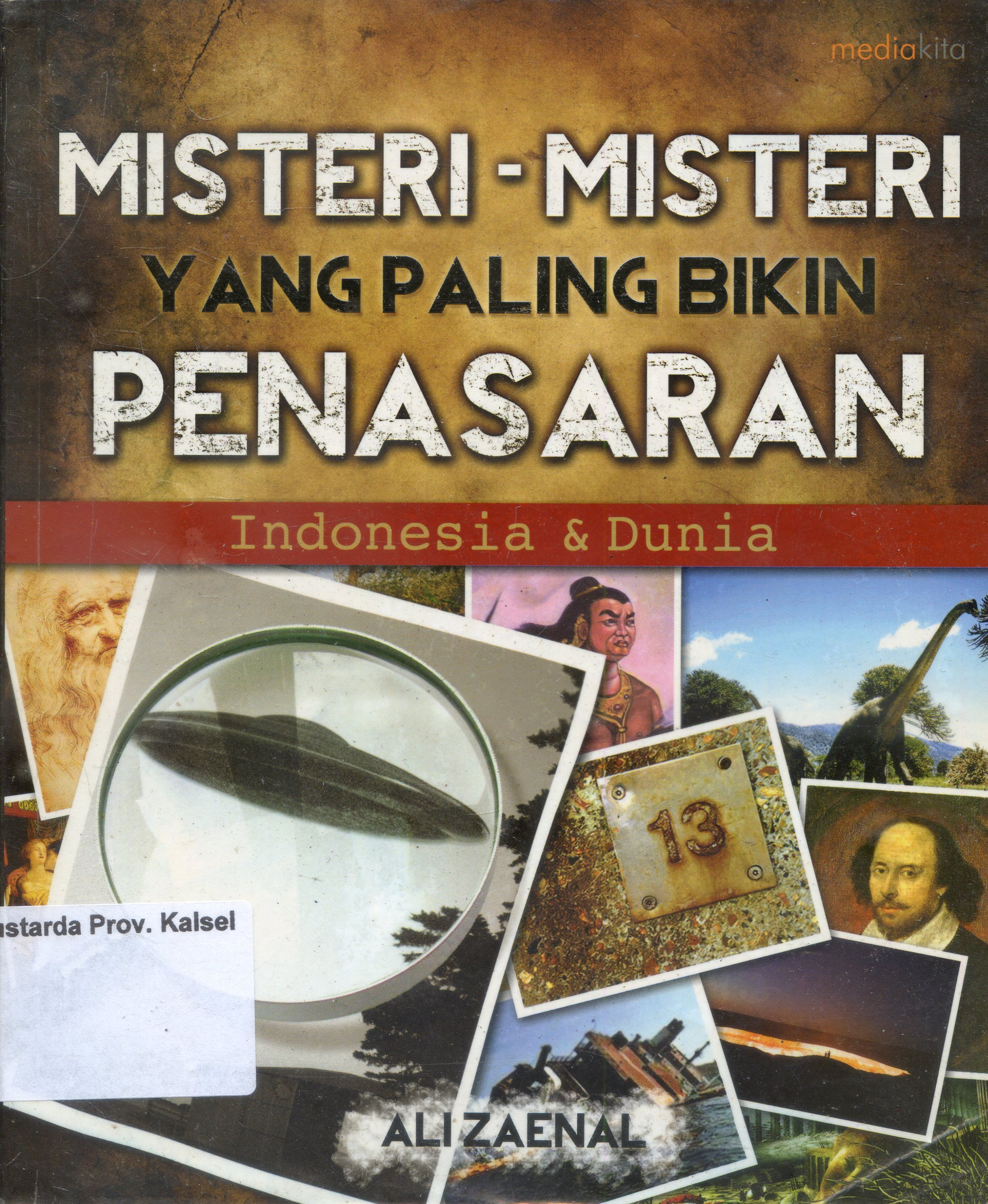 Cover Misteri-misteri yang paling bikin penasaran : INdonesia dan dunia / Ali Zaenal ; Editor, Setiadi