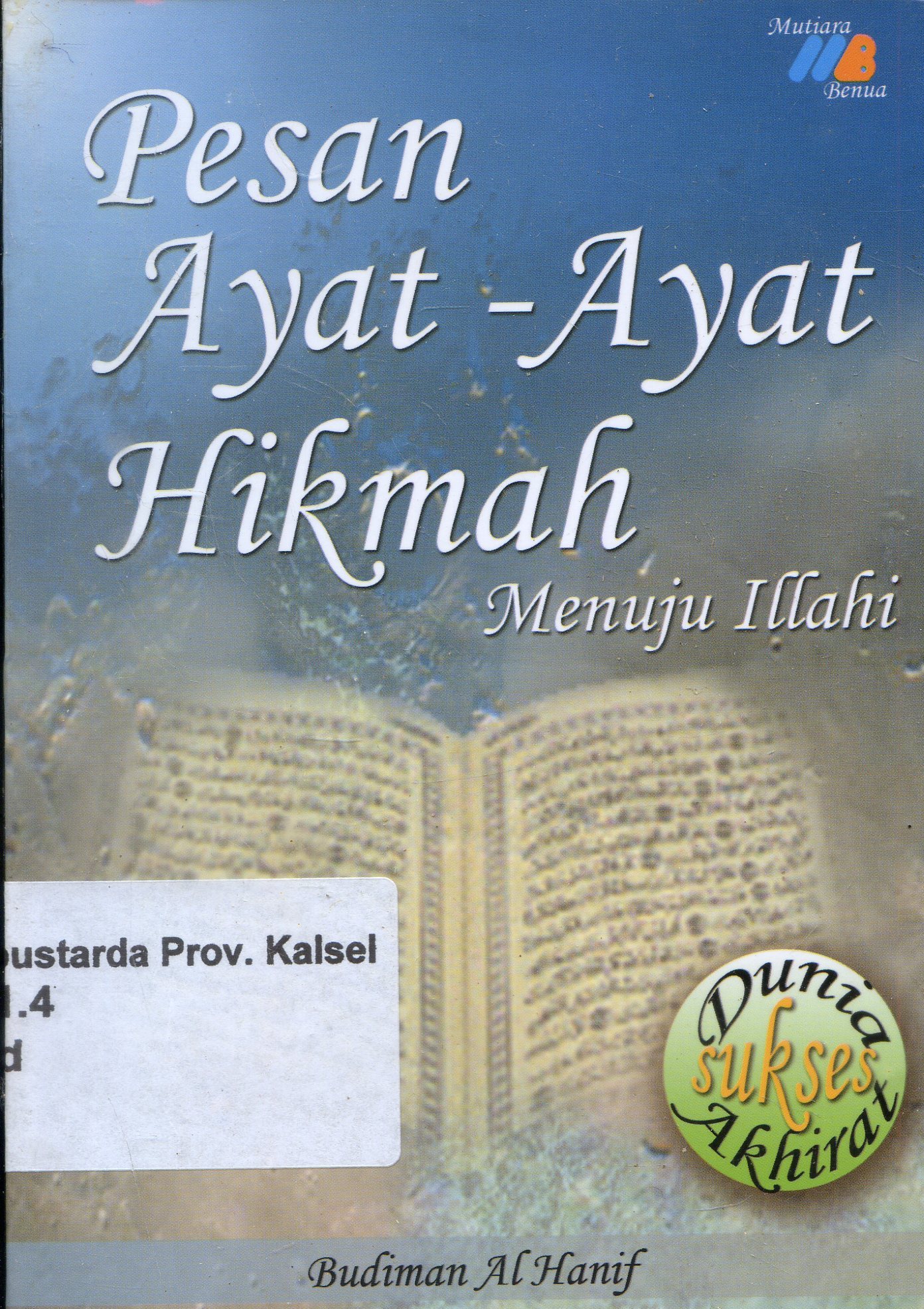 Cover Pesan Ayat-ayat Hikmah Menuju Illahi / Budiman Al- Hanif ; Editor, Al Hanif