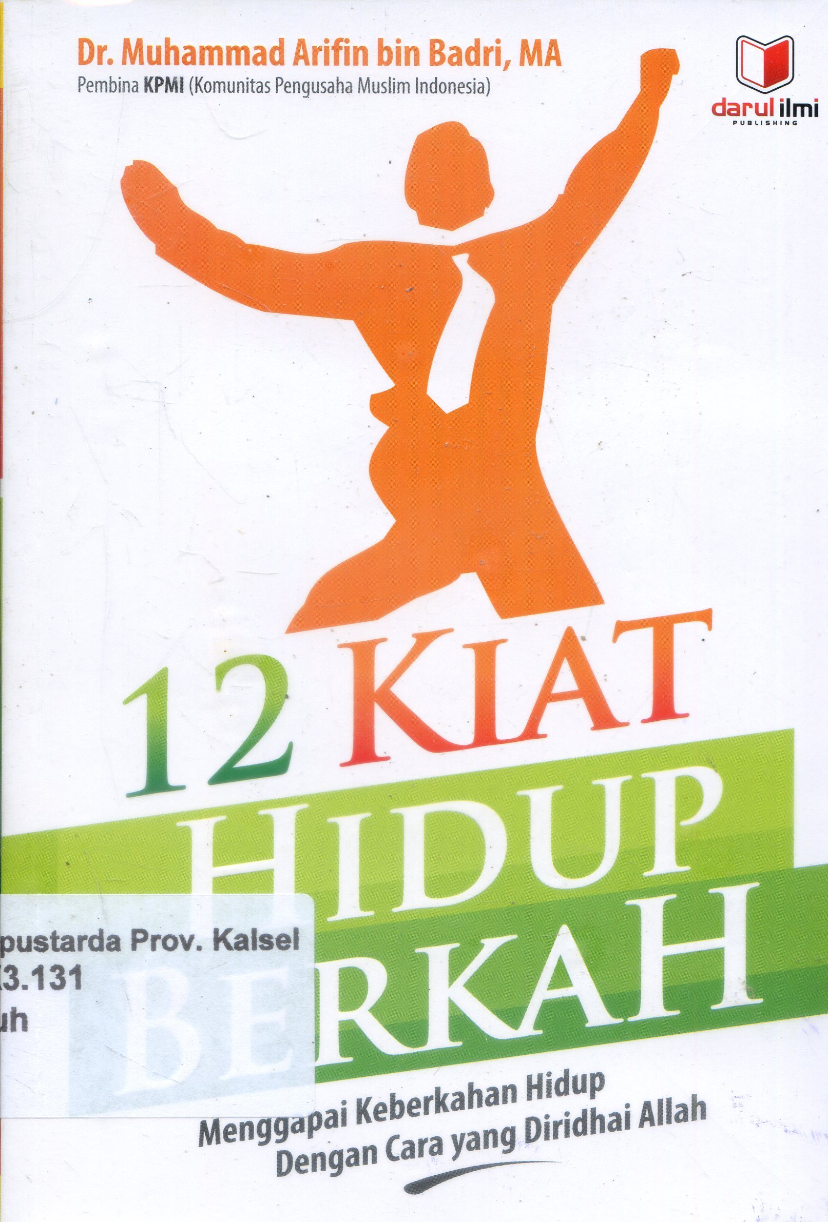 Cover dua belas kiat hidup berkah : Menggapai keberkahan hidup dengan cara diridhai Allah / Muhammad Arifin ; Editor, Tim Darul Ilmi