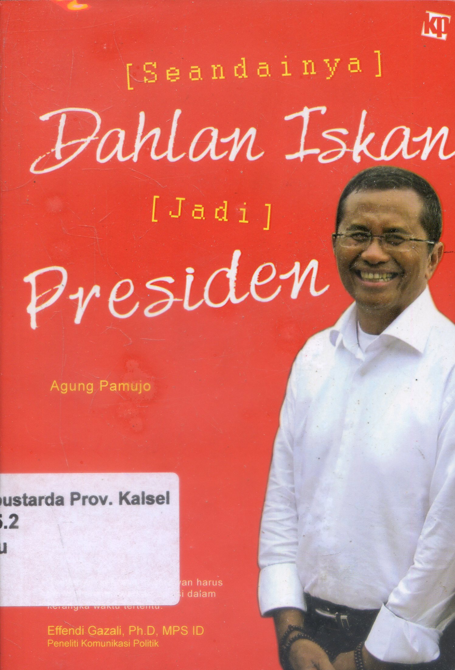 Cover SEandainya dahlan Iskan jadi Presiden / Agung Pamujo ; Editor, Monica Ranala