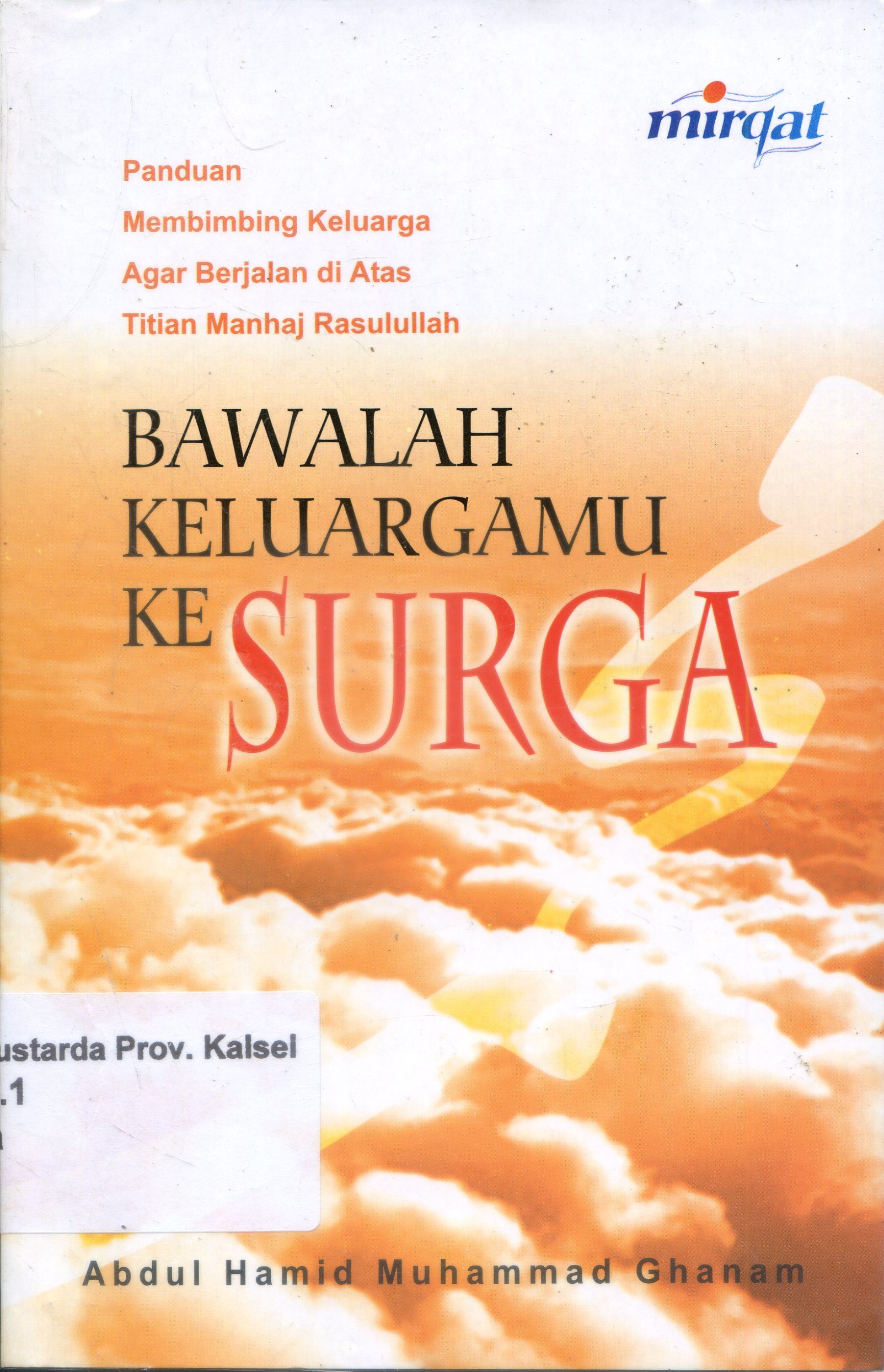 Cover Bawalah Keluargamu ke Surga / Abdul Hamid Muhammad Ghanam ; Penerjemah, Muhtadi Kadi, Editor, Mirqat Words