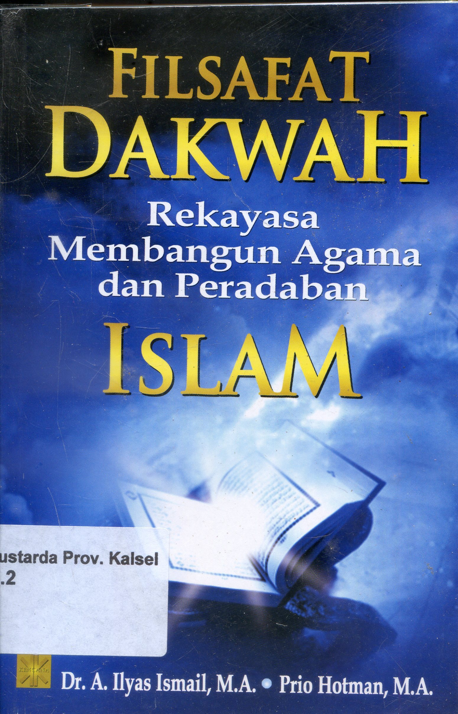 Cover Filsafat Dakwah : Rekayasa membangun agama dan peradaban Islam / Ilyas Ismail, Prio Hotman