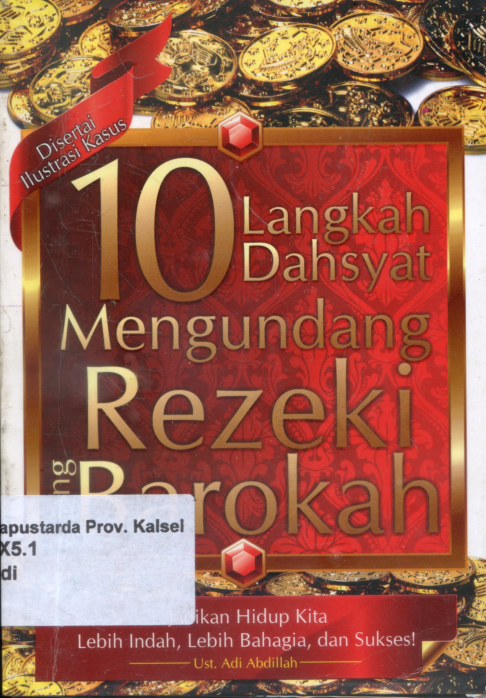 Cover Sepuluh Langkah Dahsyat Mengundang Rezeki yang Barokah : Jadikan Hidup Kita Lebih Indah, Bahagia, dan Sukses! / Adi Abdillah ; penyunting