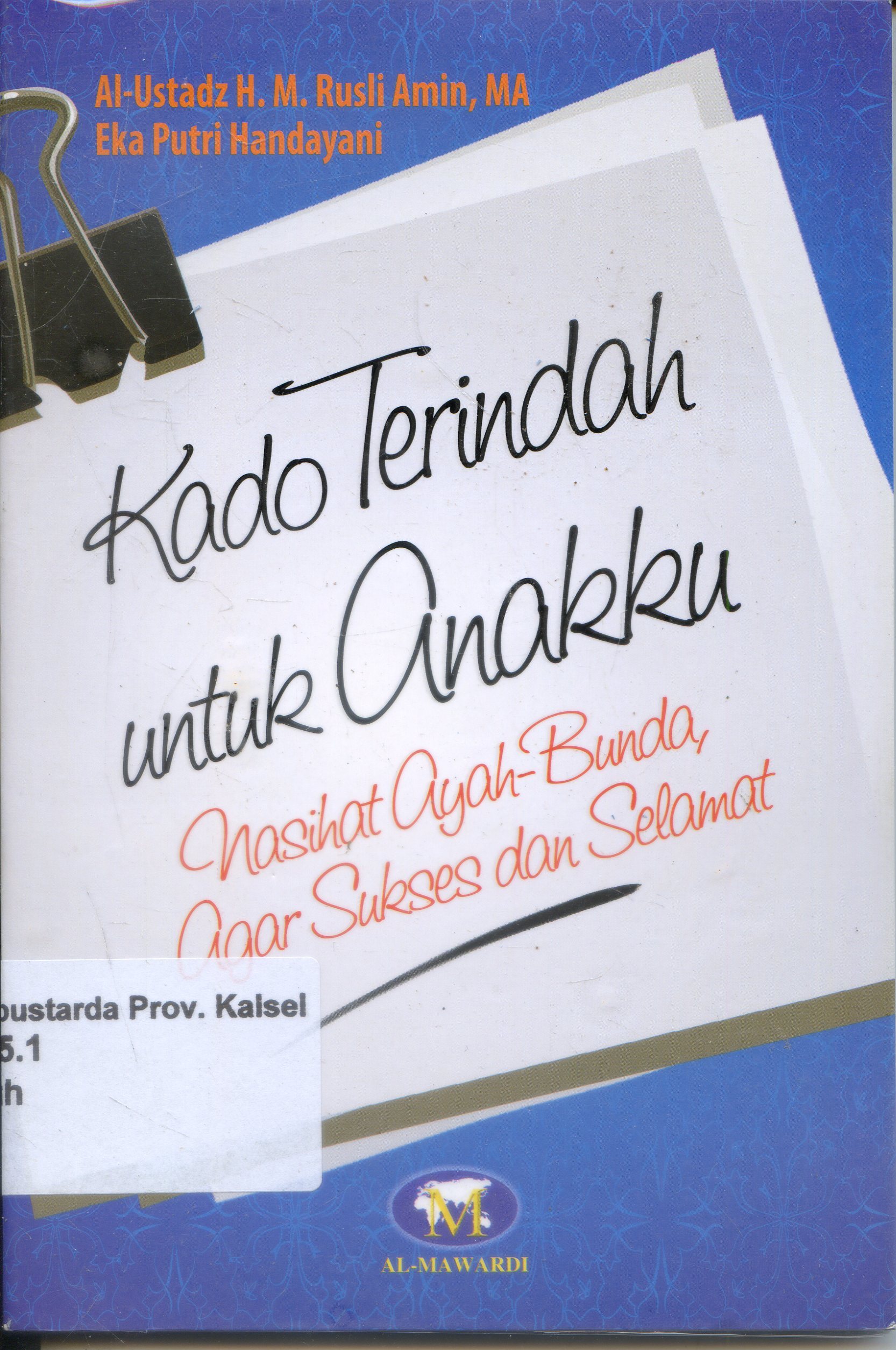Cover Kado Terindah untuk anakku :  Nasihat ayah-bunda agar sukses dan selamat / Muhammad Rusdi Amin, Eka Putri Handayani ; Editor, Tim Al-Mawardi Prima