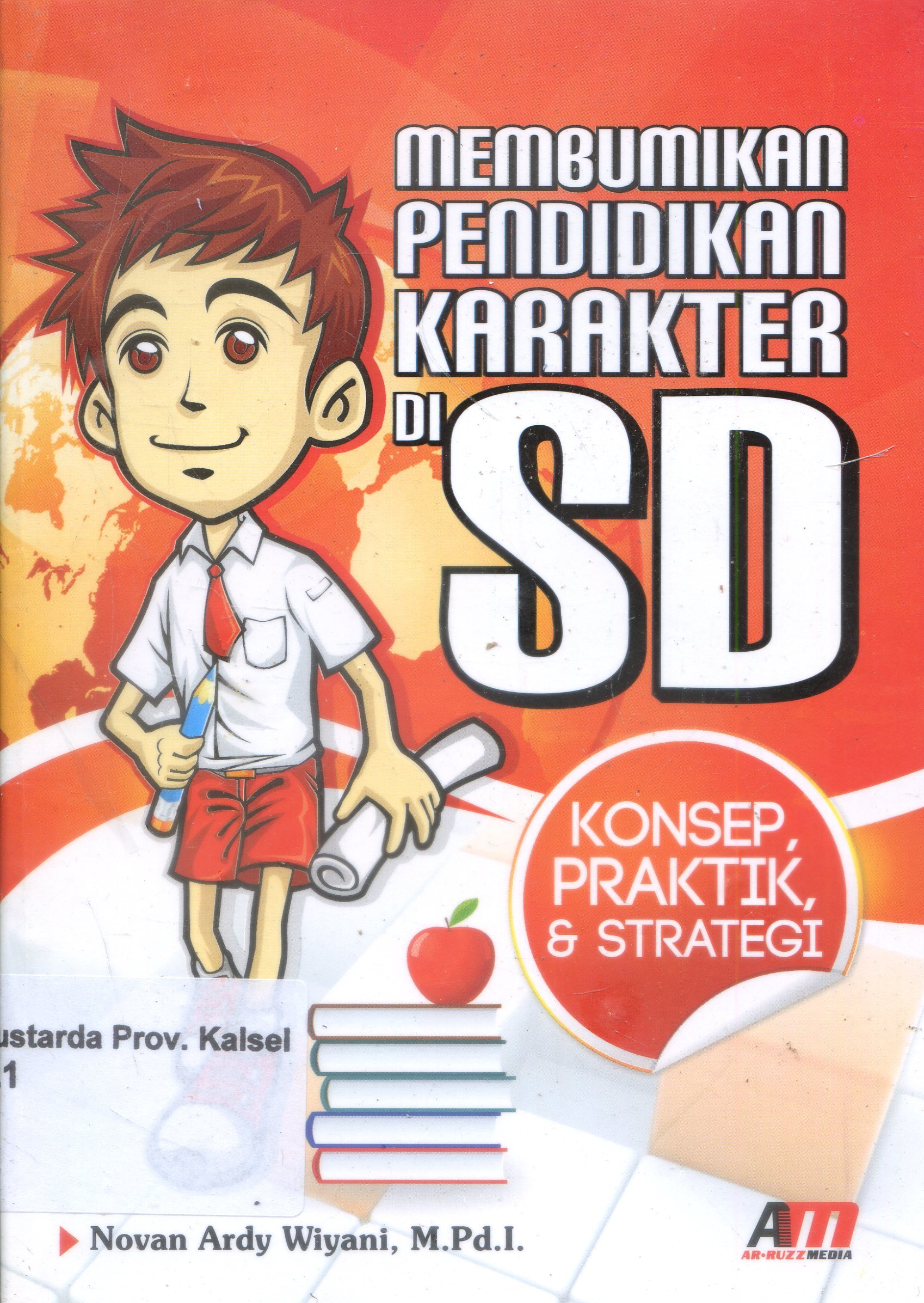 Cover Membumikan pendidikan karakter di SD :  Konsep, Praktik dan Strategi / Novan Ardy Wiyani ; Editor, Rose Kusumaning