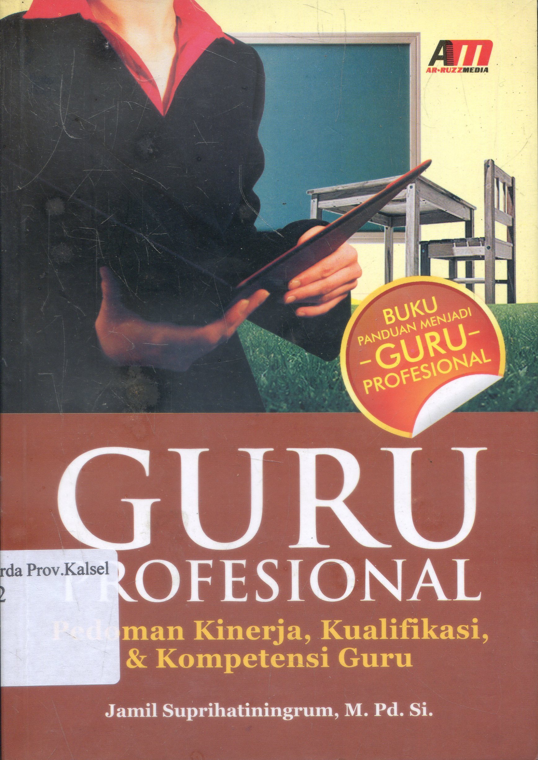 Cover Guru Profesional :  Pedoman Kinerja, Kualifikasi, & Kompetensi Guru / Jamil Suprihatiningrum ; Editor, Rose Kusumaning Ratri