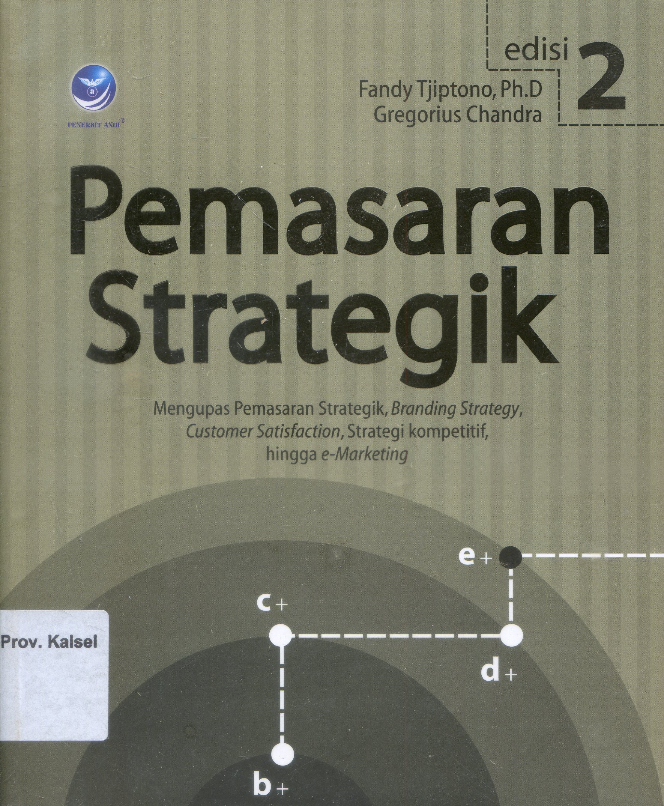 Cover Pemasaran Strategik : Mengupas Pemasaran Strategik, Branding Strategy, Customer Satisfaction, Strategi Kompetitif, hingga e-Marketing / Fandy Tjiptono, Gregorius Chandra