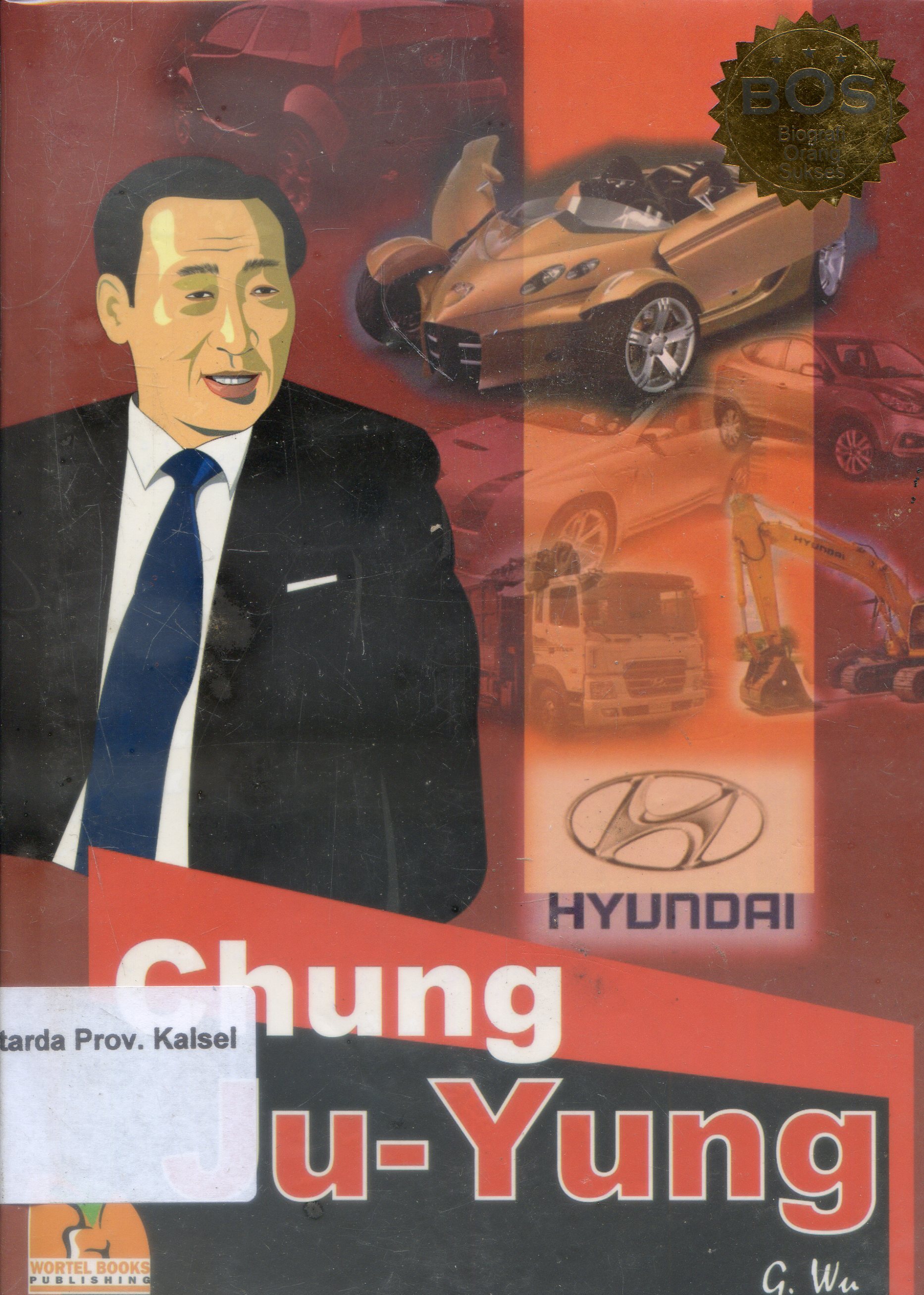 Cover Biografi orang sukses : Chung Ju Yung / Wug ; Editor, Hendry Jahja, Jan Antonio