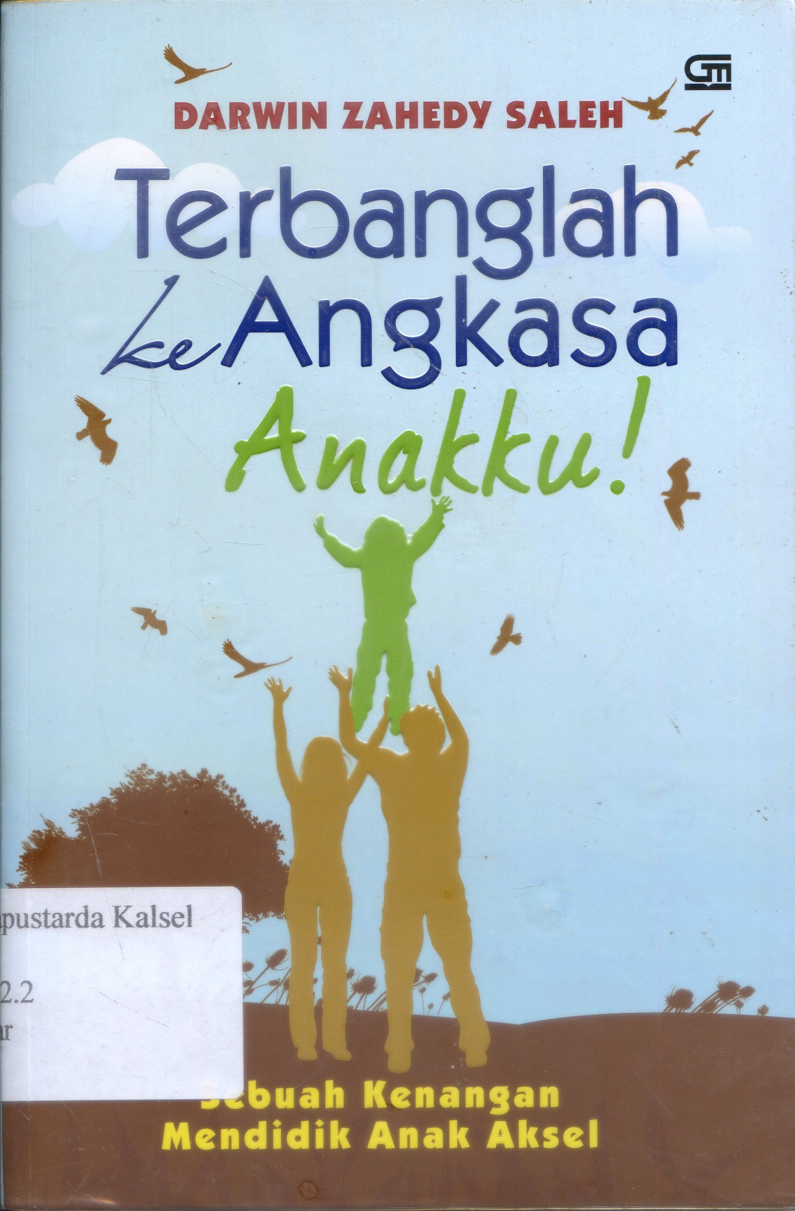 Cover Terbanglah Ke Angkasa Anakku : Sebuah Kenangan Anak Aksel / Darwin Zahedy Saleh ; Editor, Munawar Fuad Noeh
