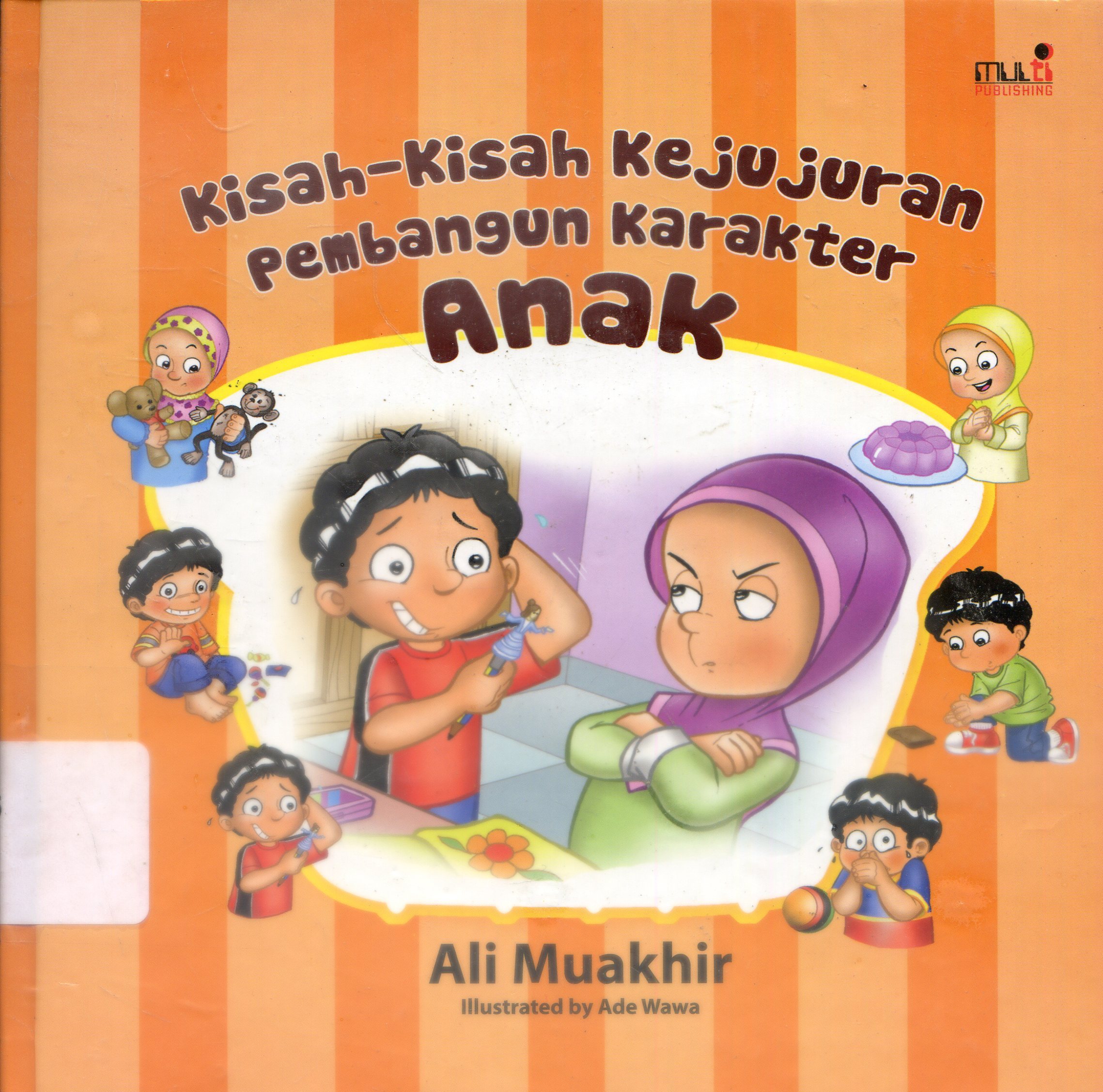 Cover Kisah-kisah Kejujuran Pembangun Karakter Anak / Ali Muakhir ; Editor, Rani Yulianty ; Penerjemah, Noviana Abdu, Ary Nilandari
