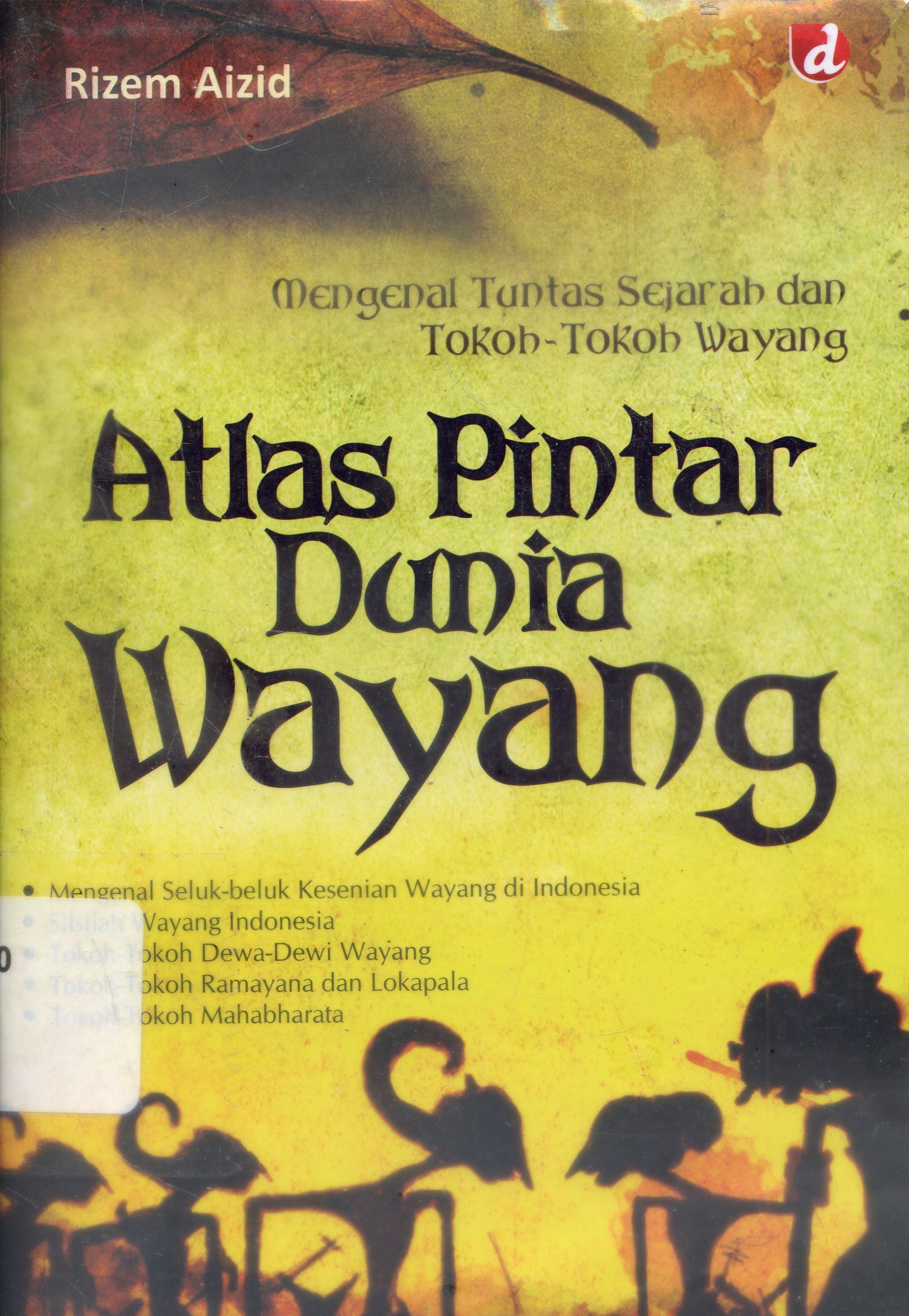 Cover Atlas Pintar dunia wayang : Mengenal tuntas sejarah dan tokoh-tokoh wayang / Rizem Aizid ; Editor, Putri Erine Nareswati