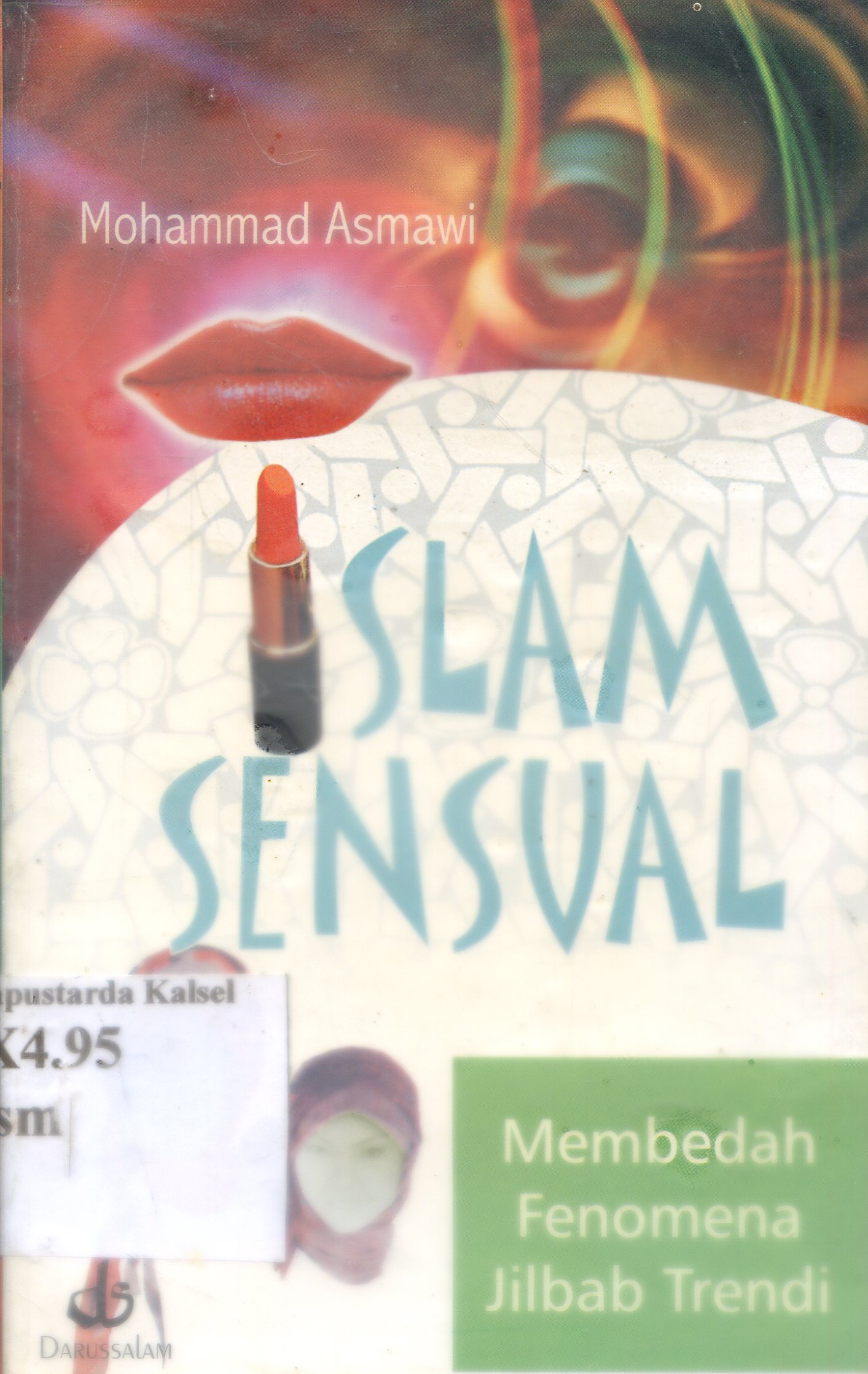 Cover Islam Sensual : Membedah Fenomena Jilbab Trendi / Mohammad Asmawi ; Editor, Tim Darusalam