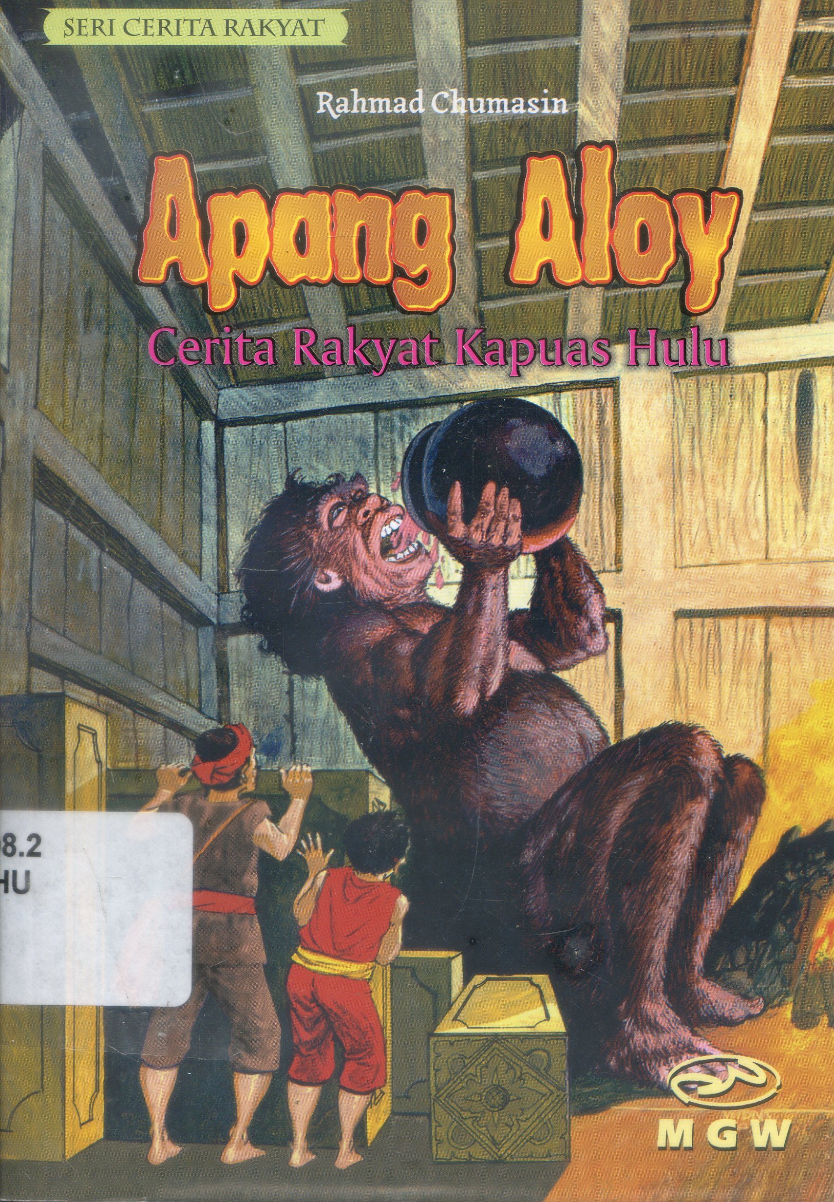 Cover Apang Aloy : Cerita rakyat kapuas hulu / Rahma Chumasin ; Editor, Yulia S. Setiawati