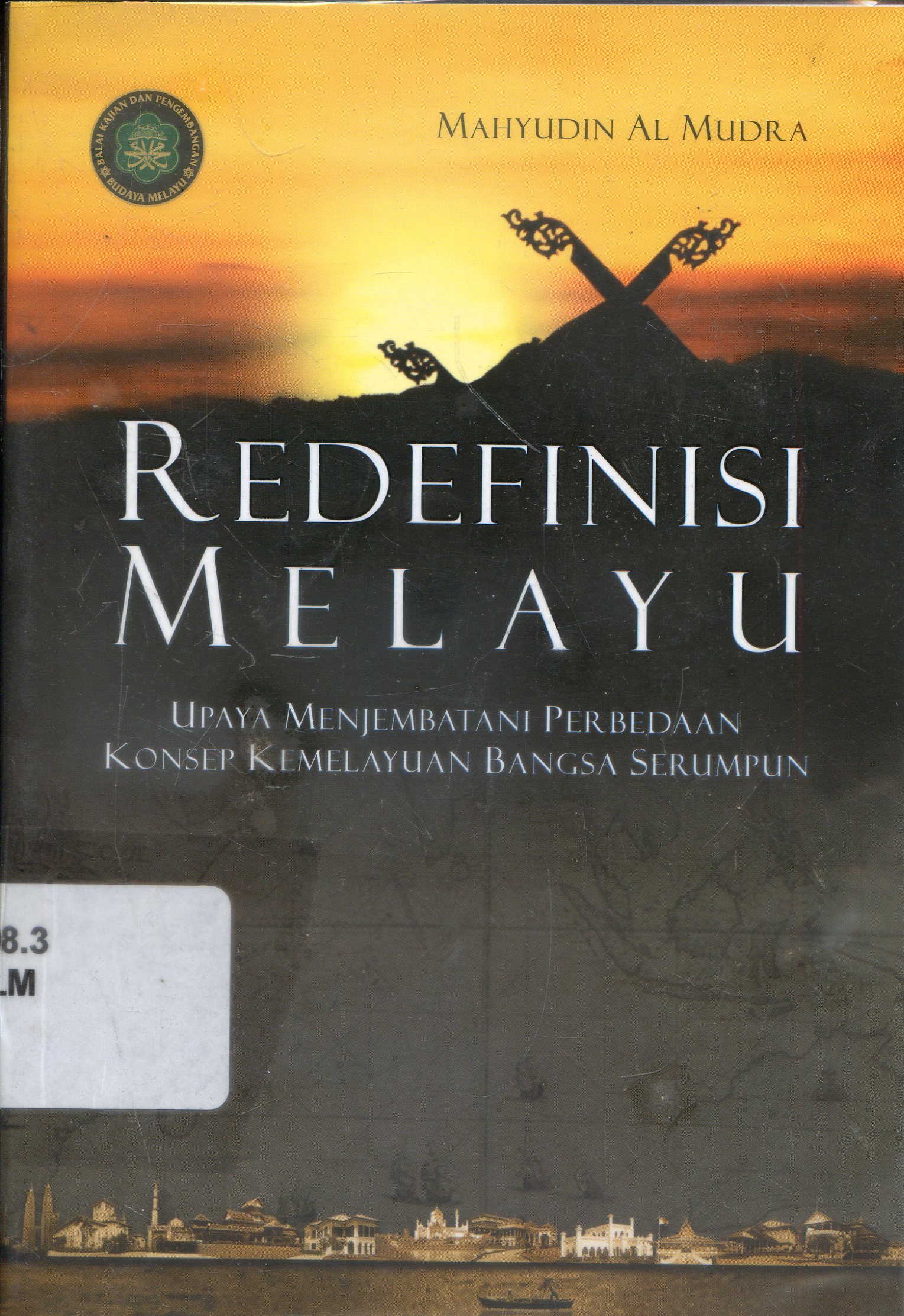 Cover Redefinisi Melayu : Upaya Menjembatani Perbedaan Konsep Kemelayuan Bangsa Serumpun / Mahyudin Al Mudra