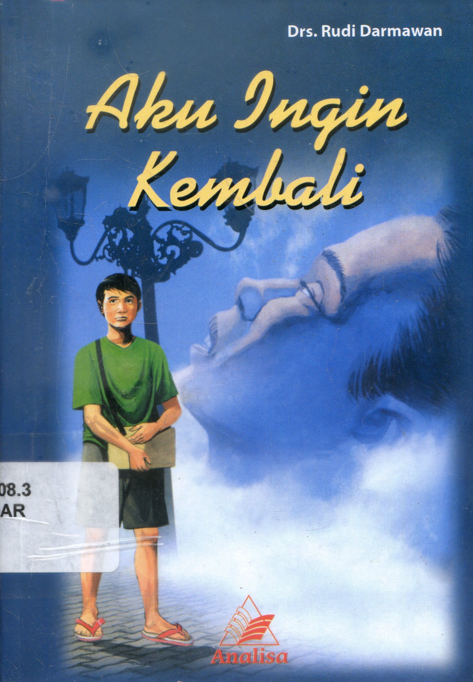 Cover Aku Ingin Kembali / Rudi Darmawan ; Penyunting, Hermawan H. Nugroho
