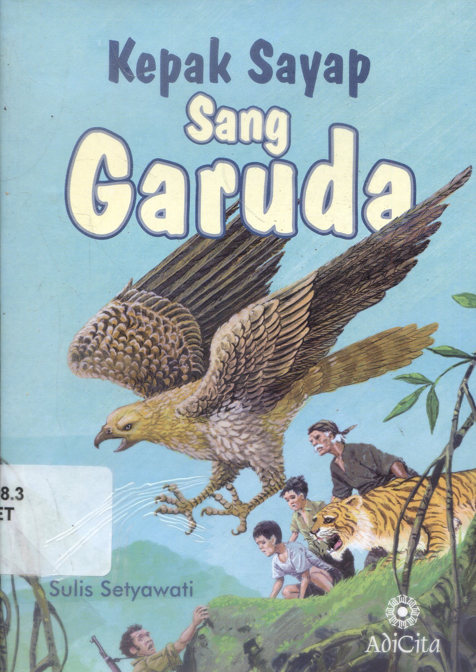 Cover Kepak Sayap Sang garuda / Sulis Setyawati ; Editor, Ari Wulandari