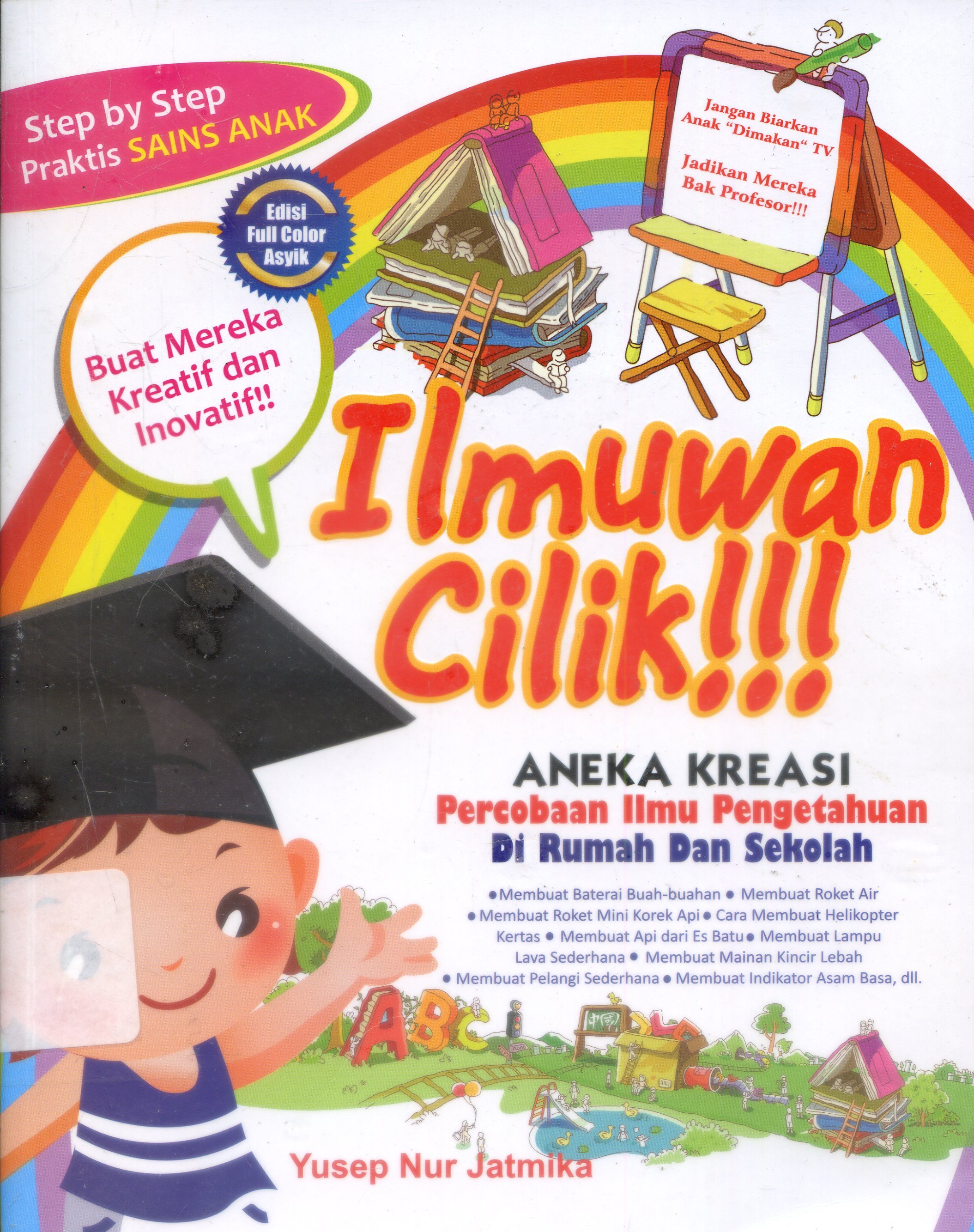 Cover Ilmuawan Cilik : Aneka Kreasi Percobaan ilmu Pengetahuan / Yusep Nur Jatmika ; Editor, Dion