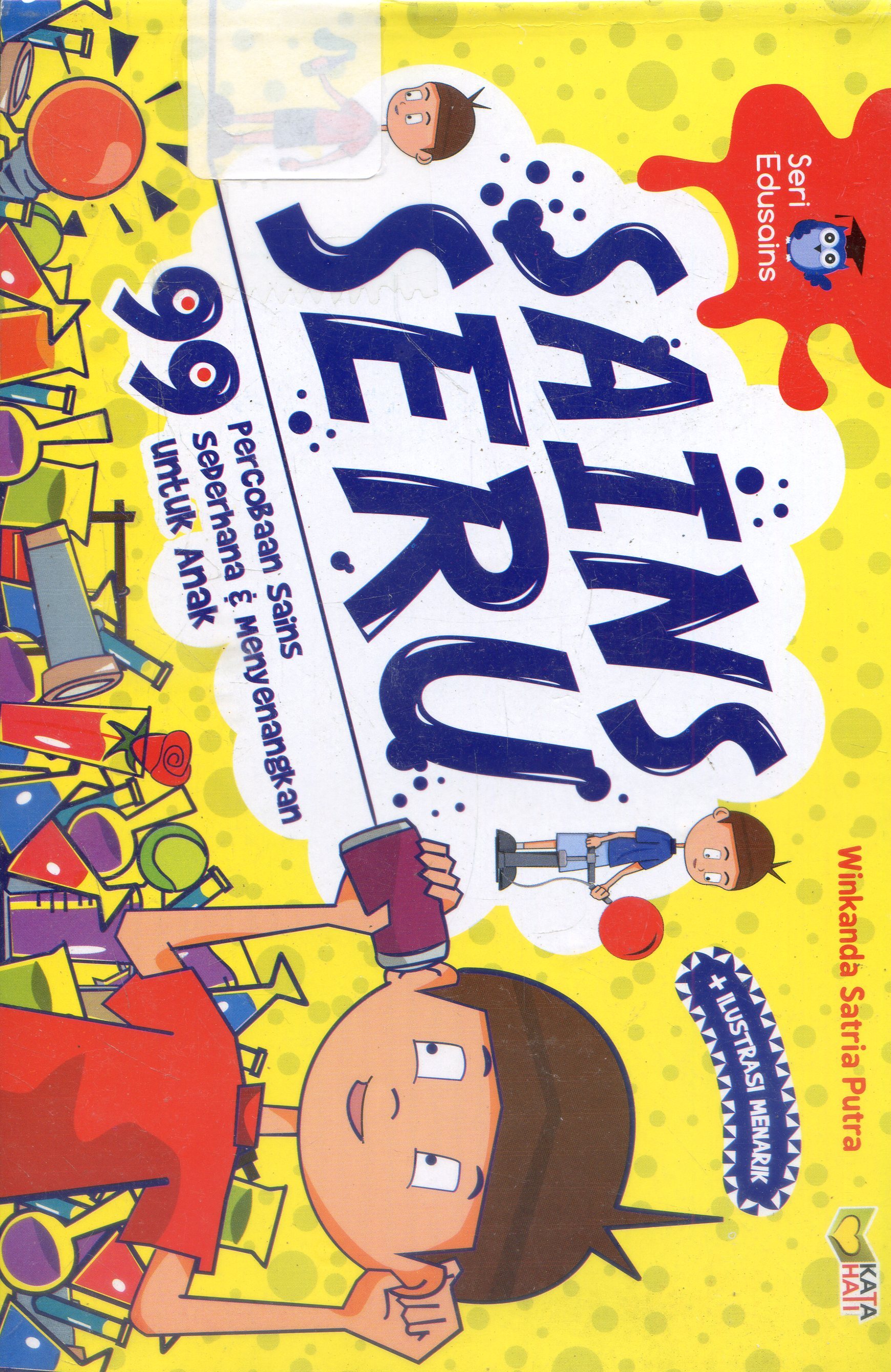Cover Sains Seru : 99 Percobaan Sains sederhana dan menyenangkan/ Winkanda Satria Putra ; Editor, Rose Kusumaning ratri