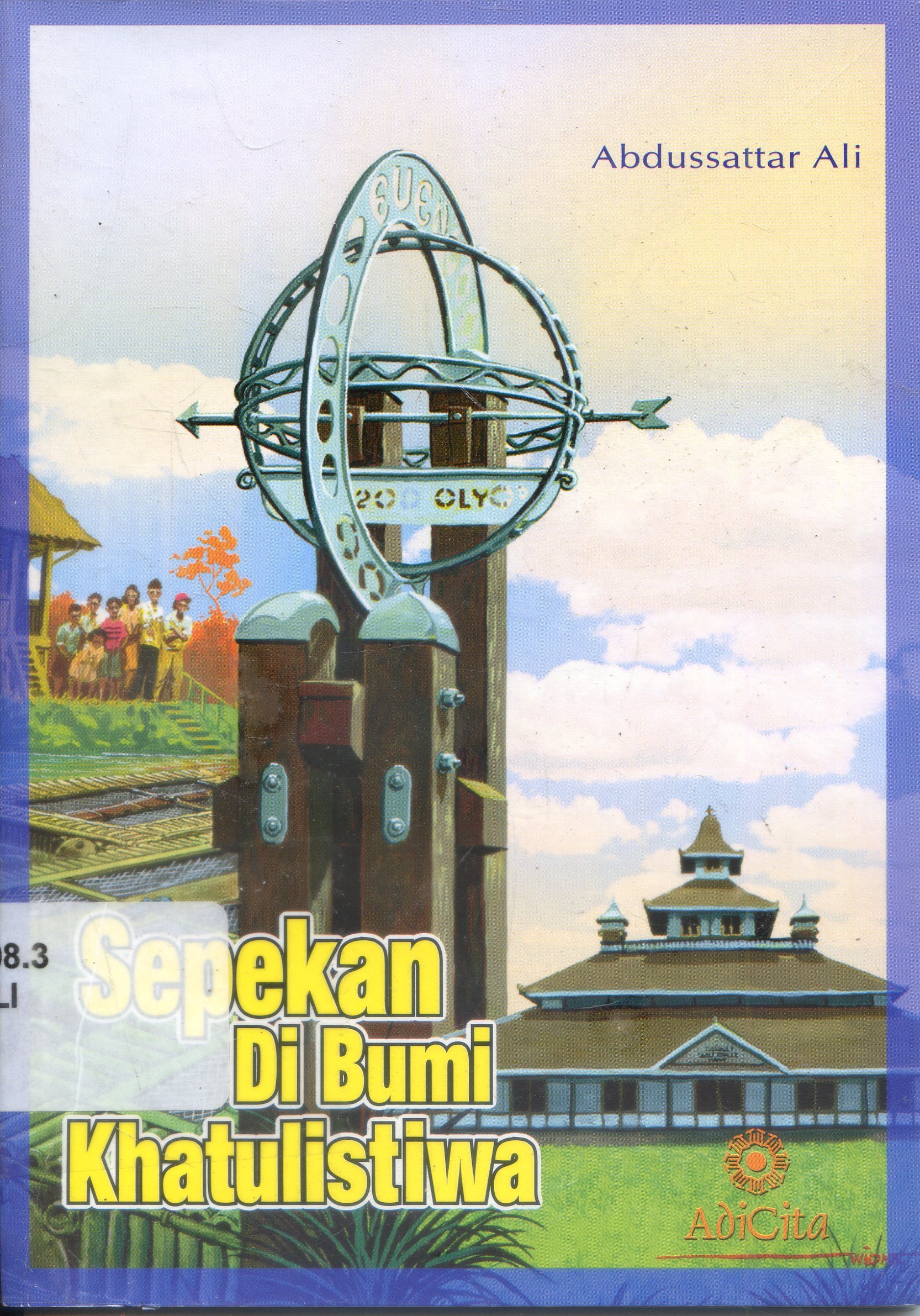 Cover Sepekan Di Bumi Khatulistiwa / Abdussattar Ali ; Penyunting, Rachmi N. Hamidawati