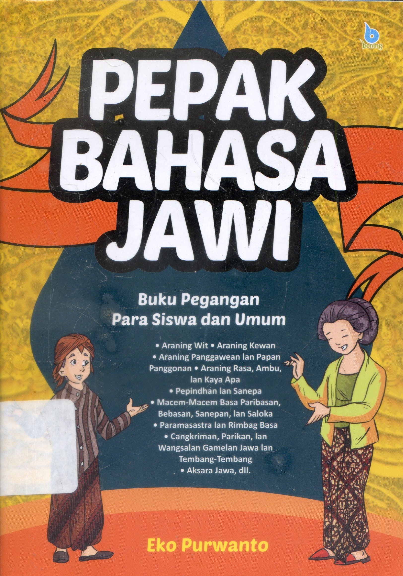 Cover Pepak Bahasa Jawi :  Buku Pegangan Para Siswa dan Umum / Eko Purwanto ; Editor, Putri Erine Nareswati