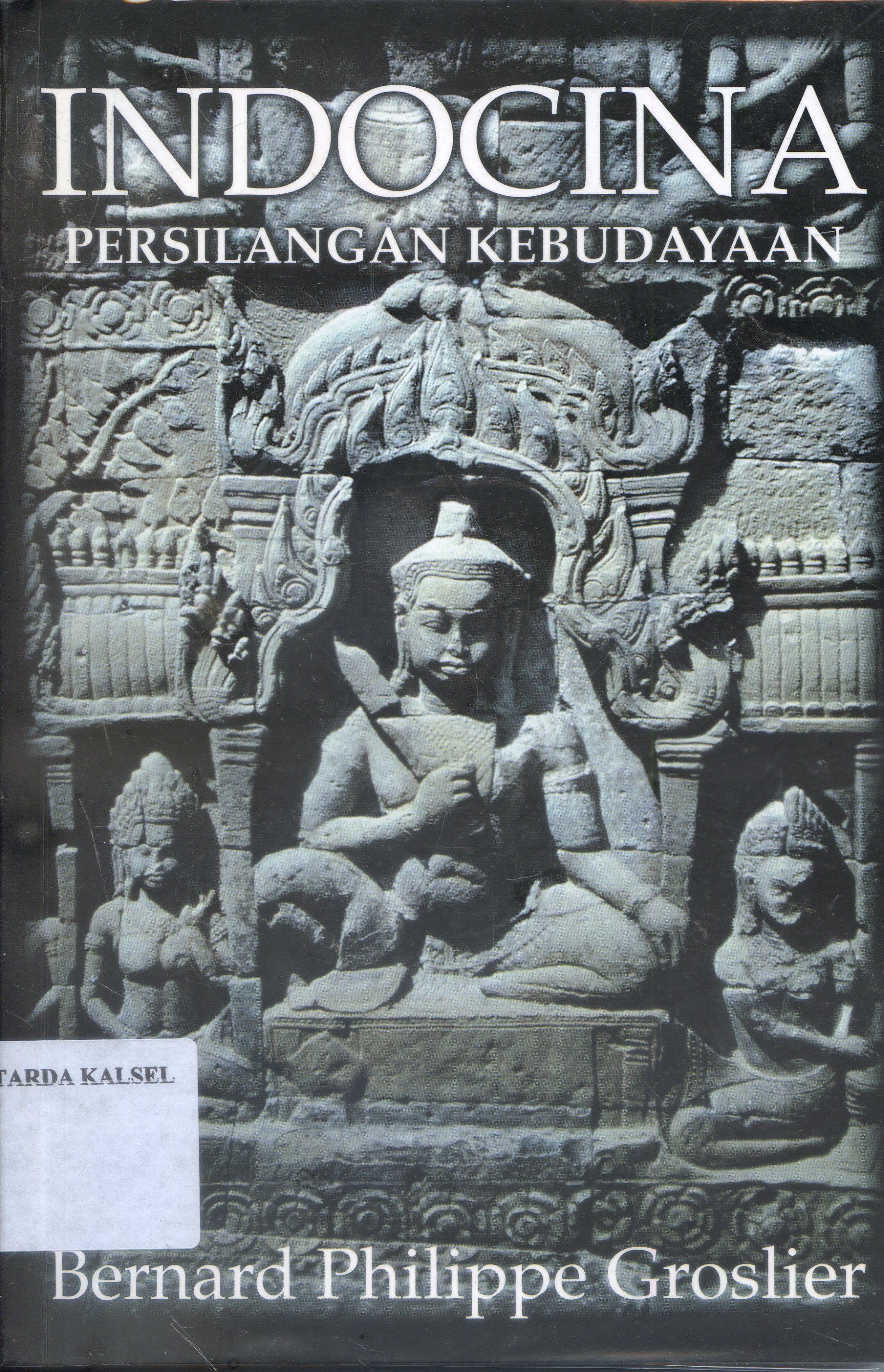 Cover Indocina Persilangan Kebudayaan / Berbard Philippe Groslier ; Editor, Daniel perret, Jean Copunter , Penerjemah, Ida Sundari husen
