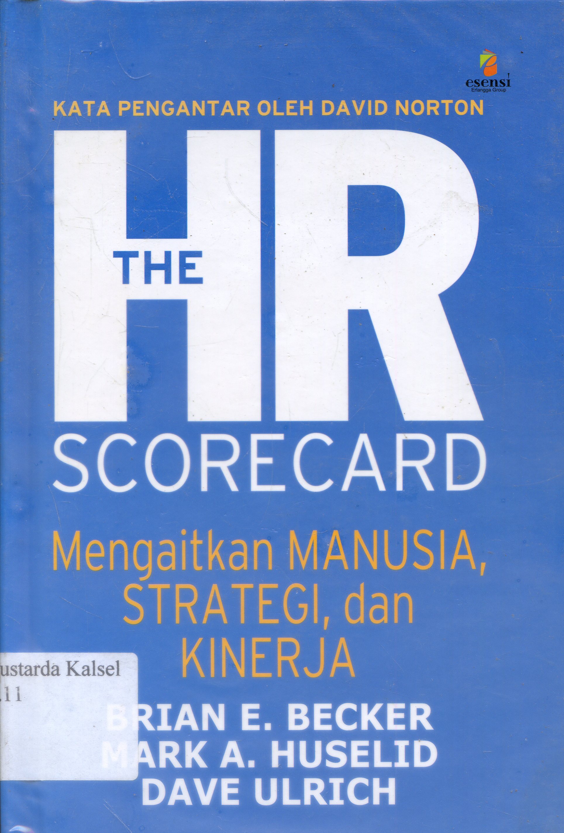 Cover HR The Scorecard : Mengaitkan Manusia Strategi, dan Kinerja / Brian E. Becker, Mark A. Huselid, Dave Ulrich ; Penerjemah, Dian Rahadyanto Basuki, Editor, Adhika Prasetya, Daniel P.Purba