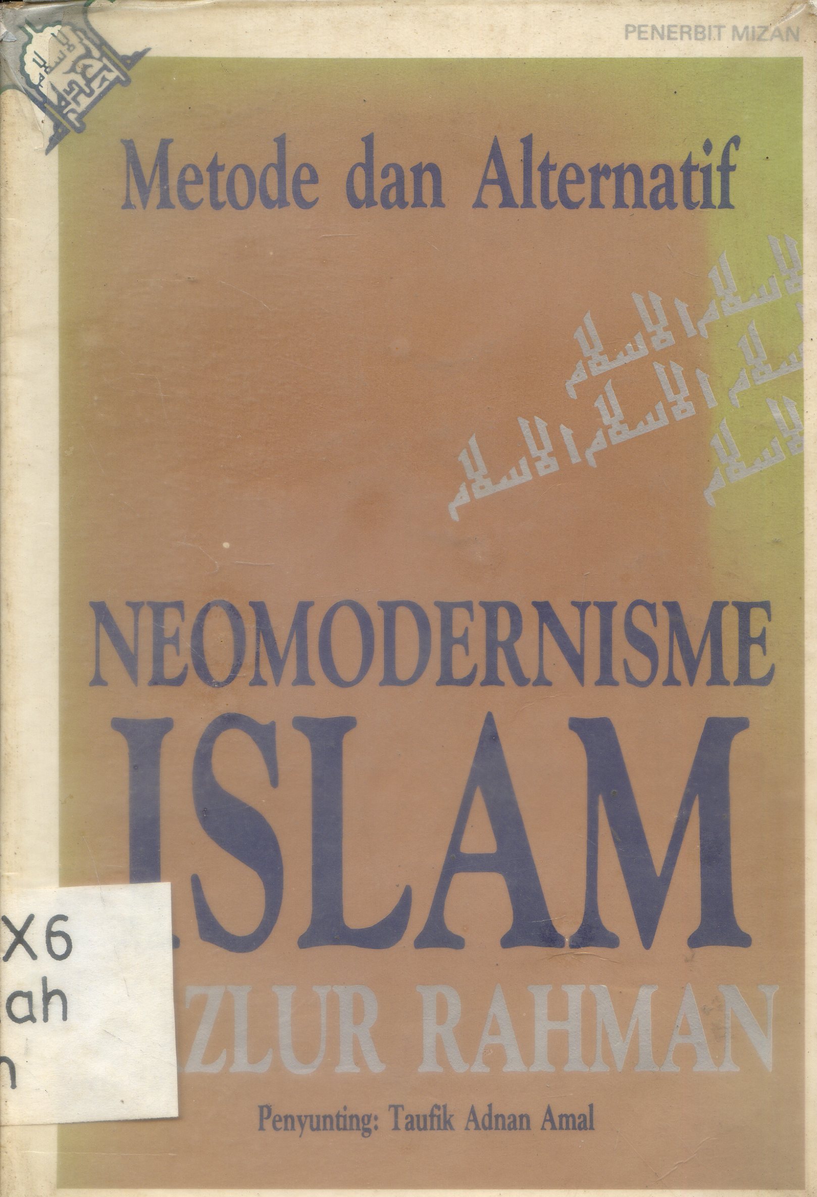 Cover Metode dan alternatif neomodernisme islam / Fazlur Rahman ; penerjemah dan penyunting, Taufik Adnan Amal