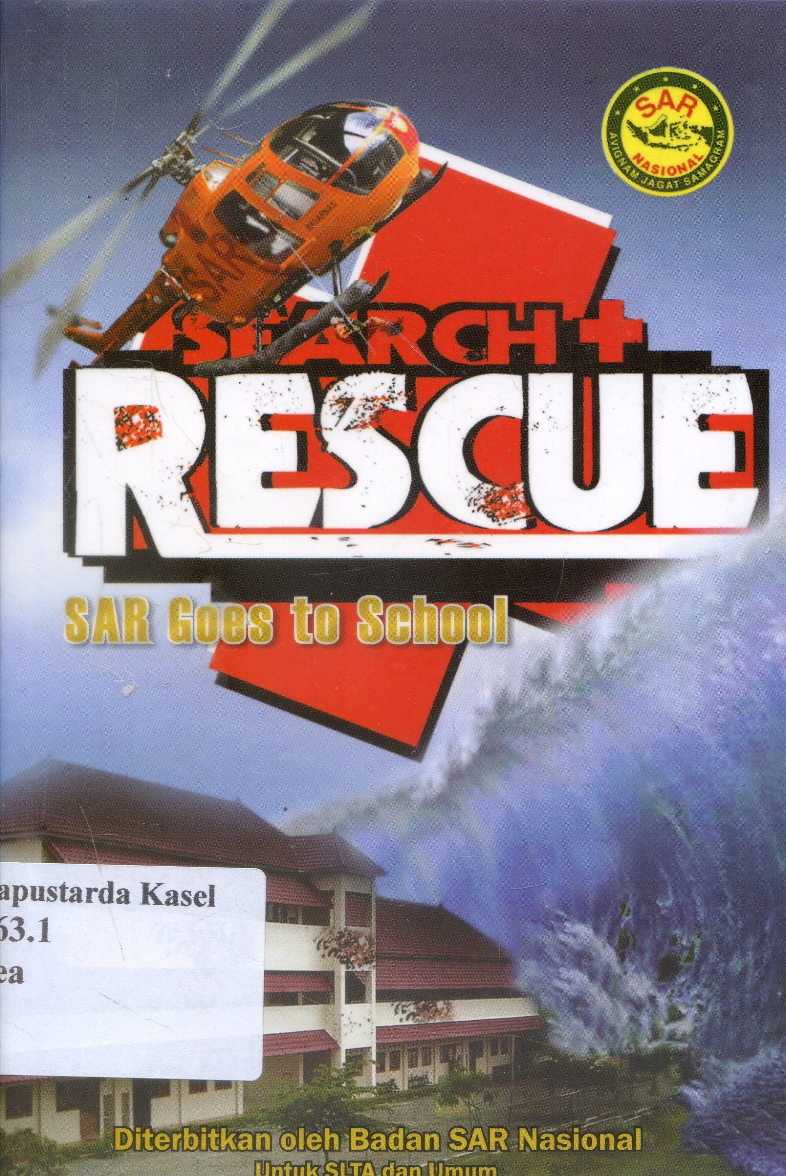 Cover Search And Rescue :  SAR Goes To School / Brigjen TNI Sumartono ...Et all ; Editor, Luqman Junaidi M.Hum