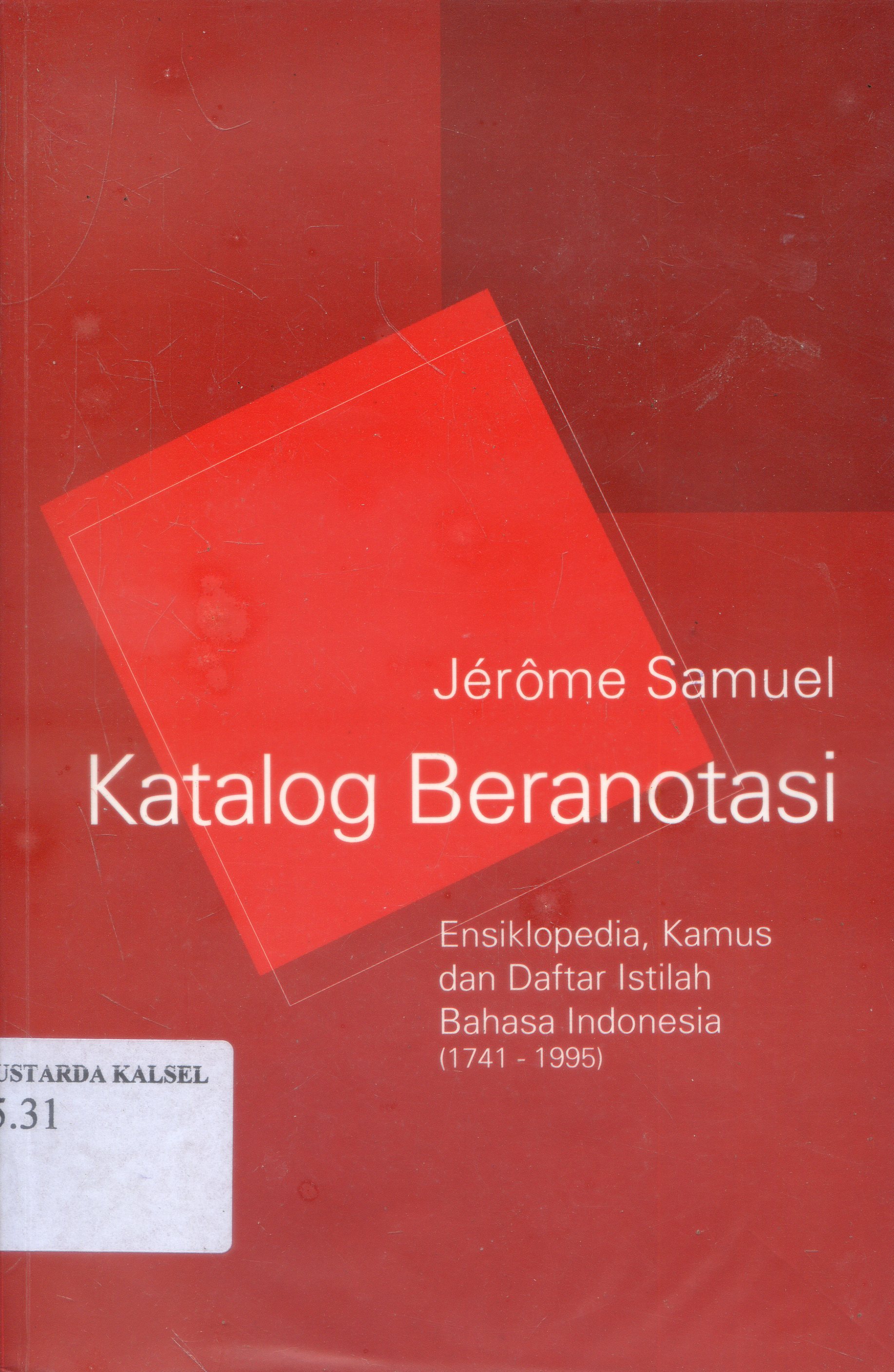 Cover Katalog Beranotasi Ensiklopedia, Kamus, dan Daftar Istilah Bahasa Indonesia (1741-1995) / Jerome Samuel ; Penyunting, Meity Taqdir