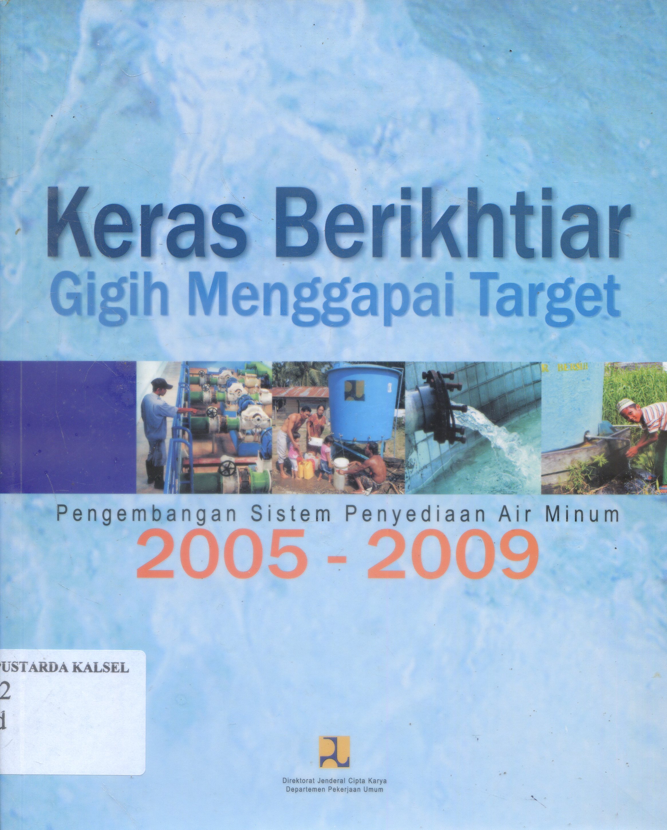 Cover Keras Berikhtiar gigih Menggapai Target : Pengembangan Sistem Penyedian Air Minum / Budi Yuwono, Guratno Hartono ; Editor, Sumirat/ Budi Yuwono, Guratno Hartono