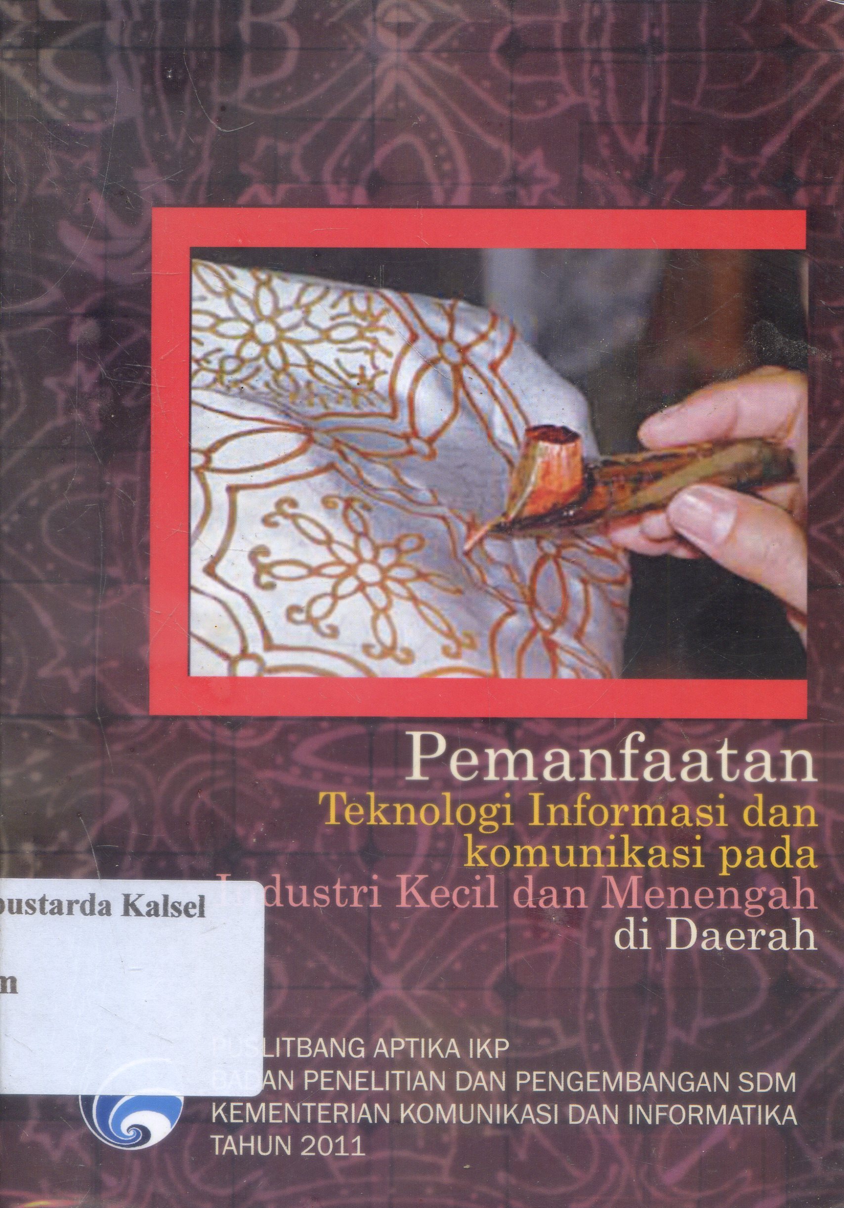 Cover Pemanfaatan Teknologi Informasi Dan Komunikasi Pada Industri Kecil Menengah Di Daerah / Editor, S. Arifianto