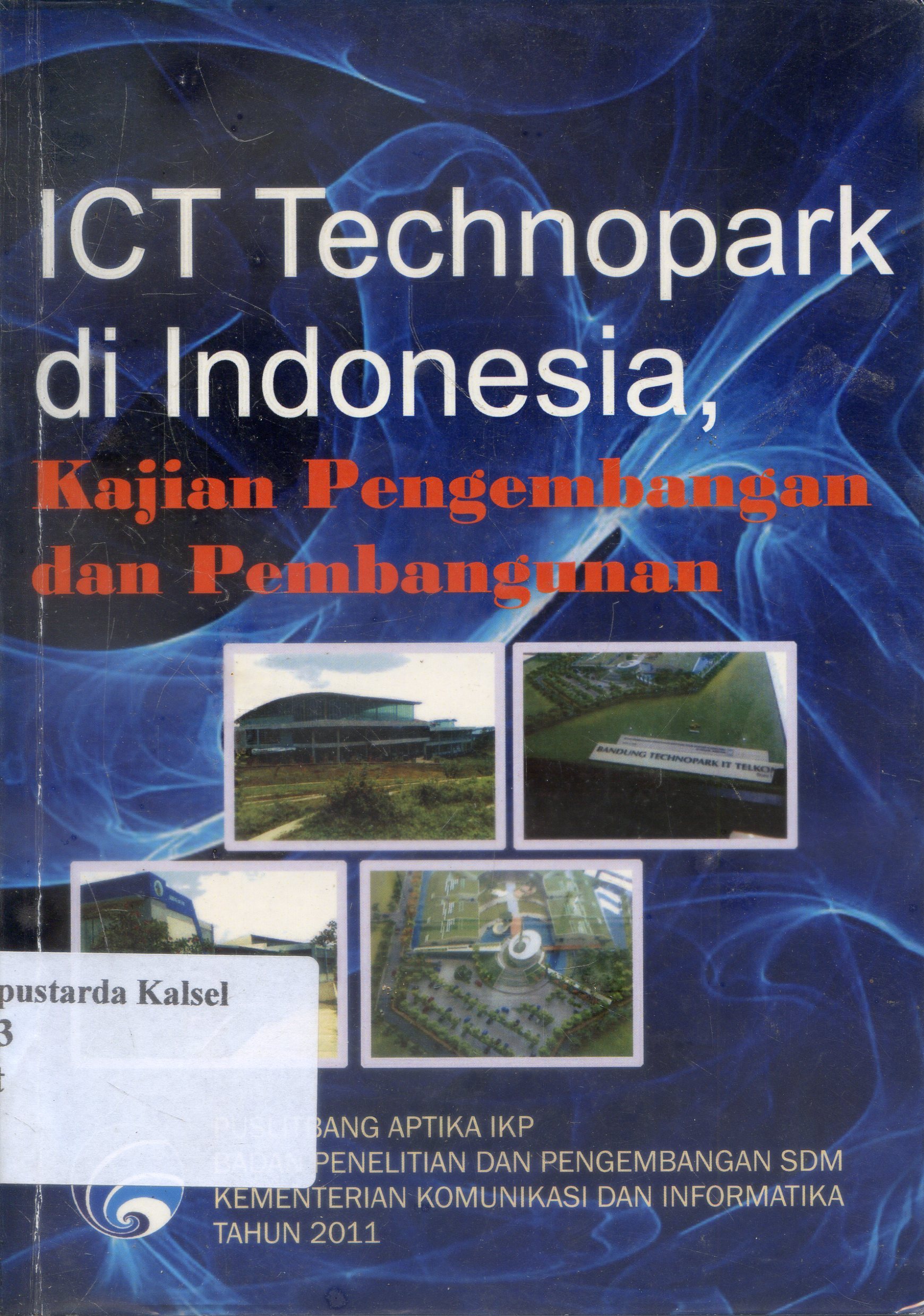 Cover ICT Technopark di Indonesia : Kajian Pengembangan dan Pembangunan / Editor, Noor Indra Ardianto