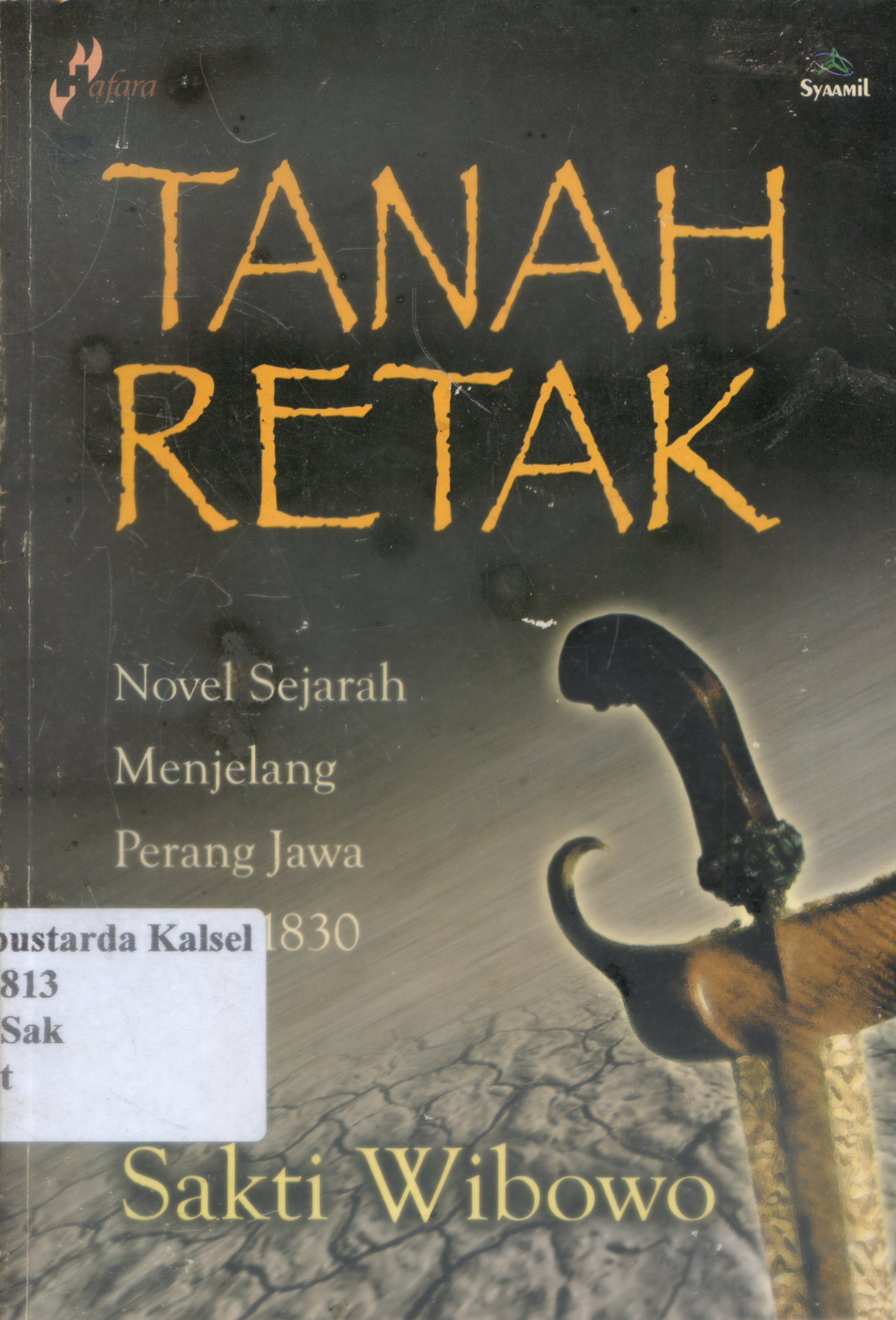 Cover Tanah retak : novel sejarah menjelang perang Jawa 1825-1830 / Sakti Wibowo ; penyunting, Tim Penyunting Asy Syaamil