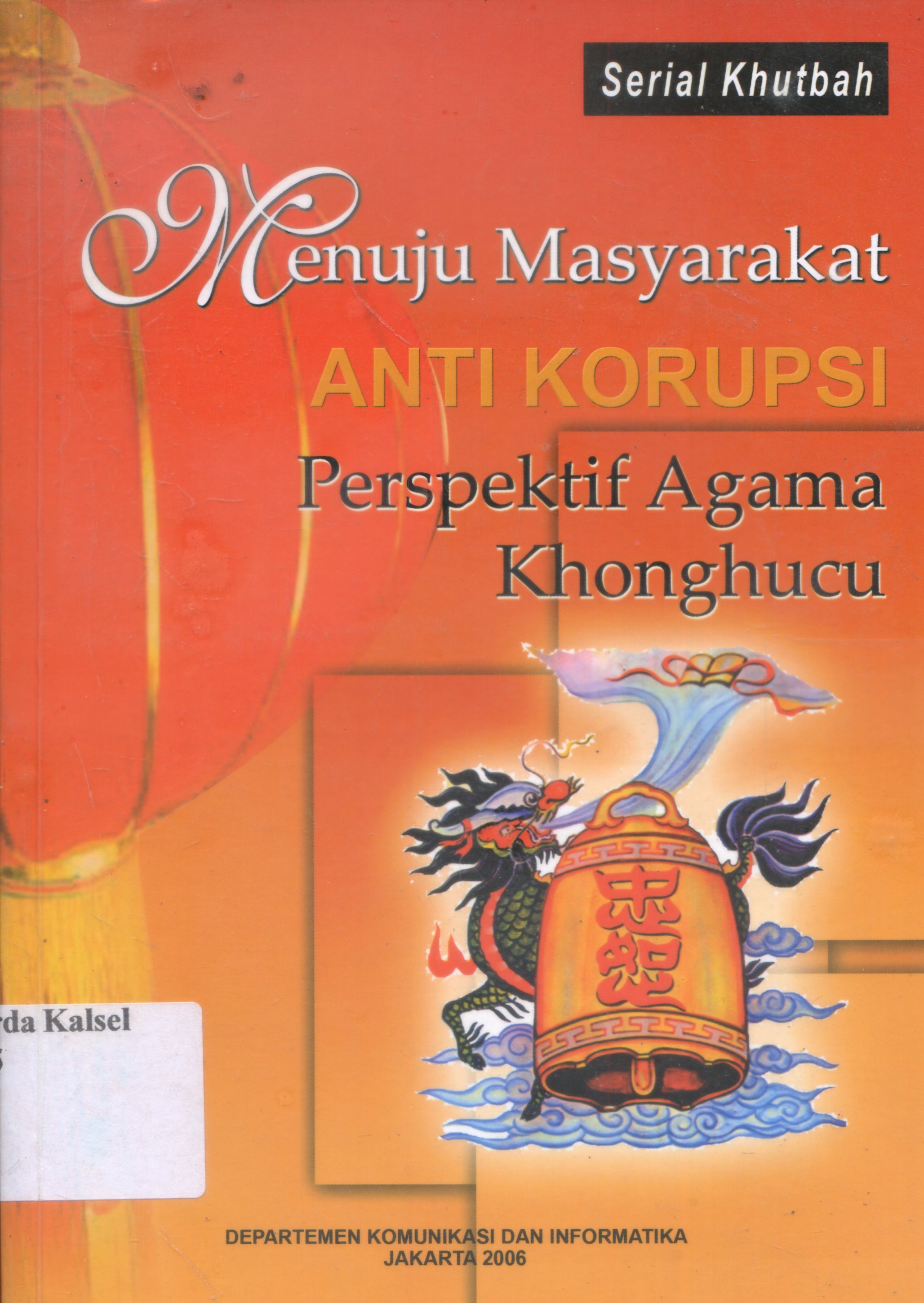 Cover Menuju Masyarakat anti korupsi perspektif agama khonghucu / Editor, Tjhie Tjay ing...et all