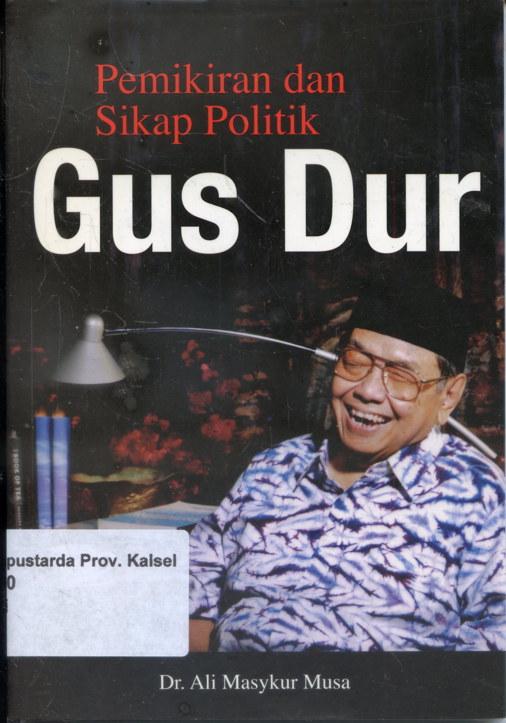 Cover Pemikiran dan sikap politik GUS DUR / Ali masykur musa ; editor, S. Satya dharma, Faturrahman Yahya