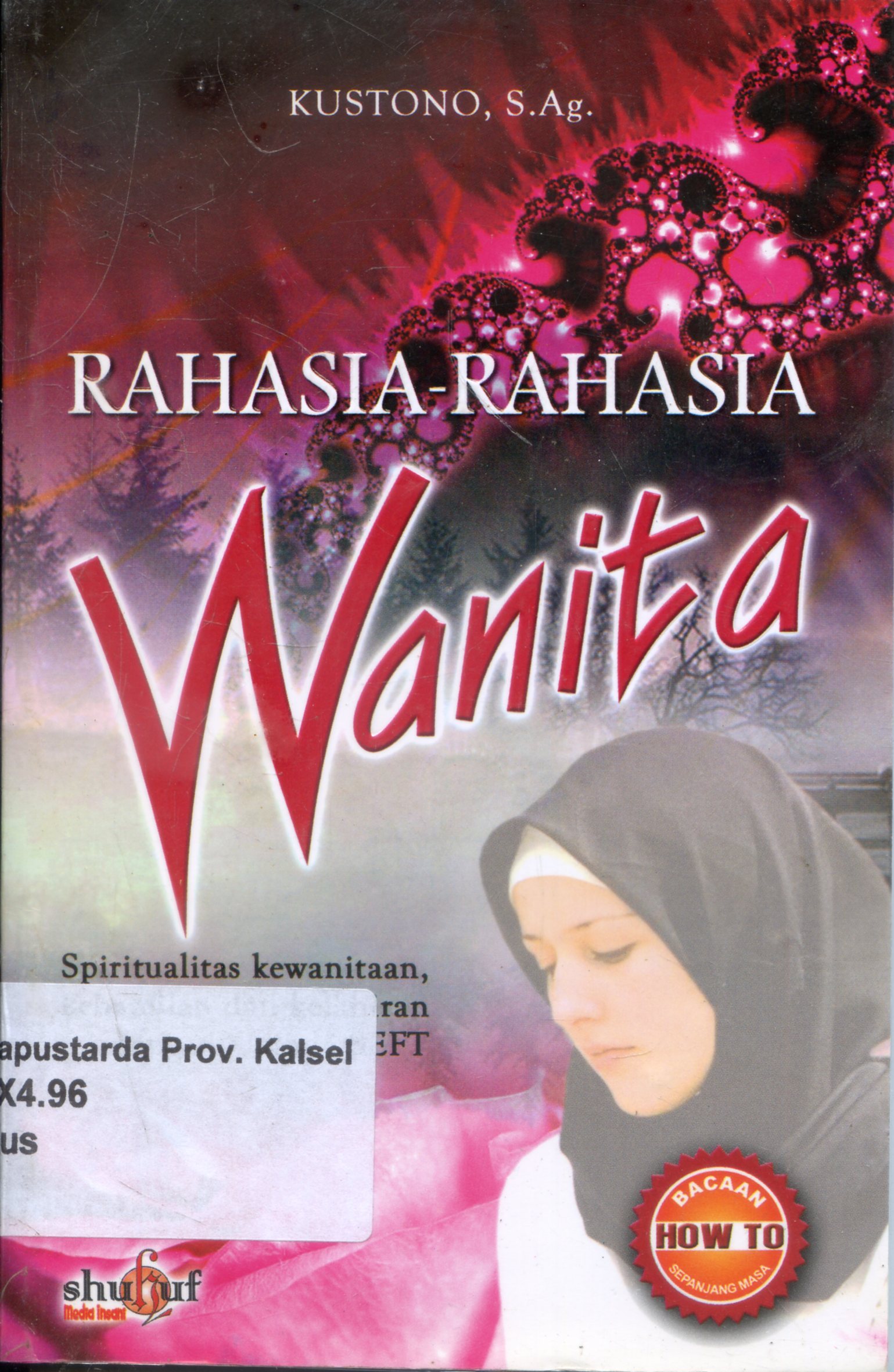 Cover Rahasia-rahasia Wanita : Spiritualitas Kewanitaan, Kehamilan dan Kelahiran dengan Metode SEFT / Kustono ; Editor, Rangga Wirawan