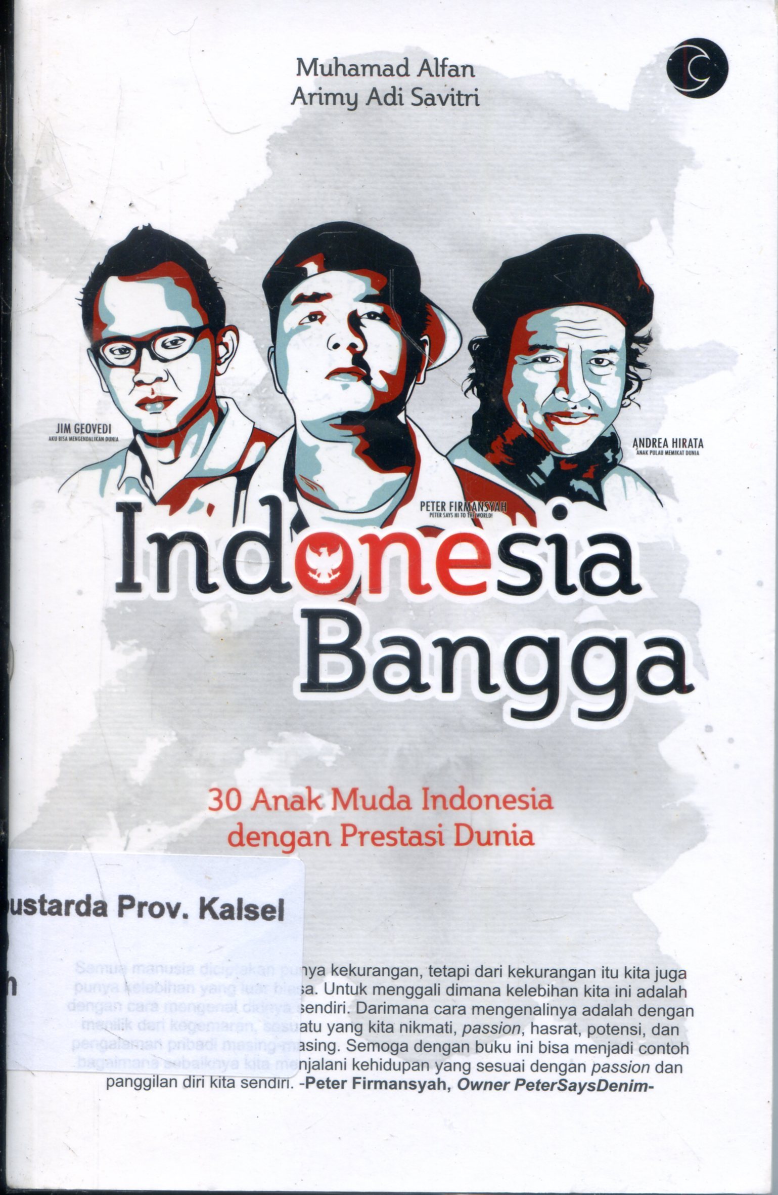Cover Indonesia Bangga : 30 Anak Muda Indonesia Dengan Prestasi Dunia / Muhamad Alfan, Arimy Adi Savitri ; Editor, Nilla