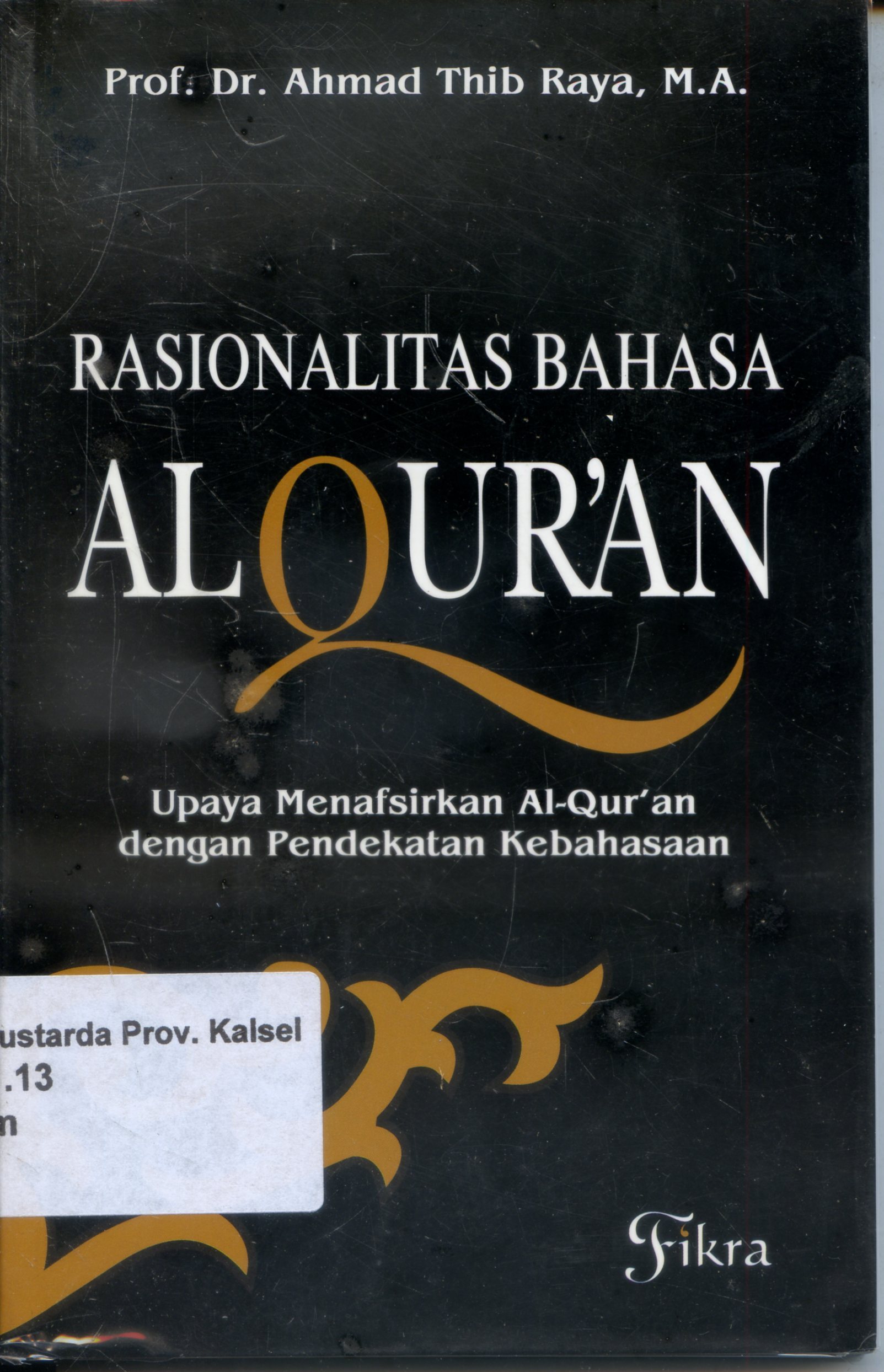 Cover Rasionalitas Bahasa Al-Qur'an :  Upaya Menafsirkan Al-Qur'an dengan Pendekatan Kebahasaan / Ahmad Thib Raya ; Editor, Achmad Abubakar