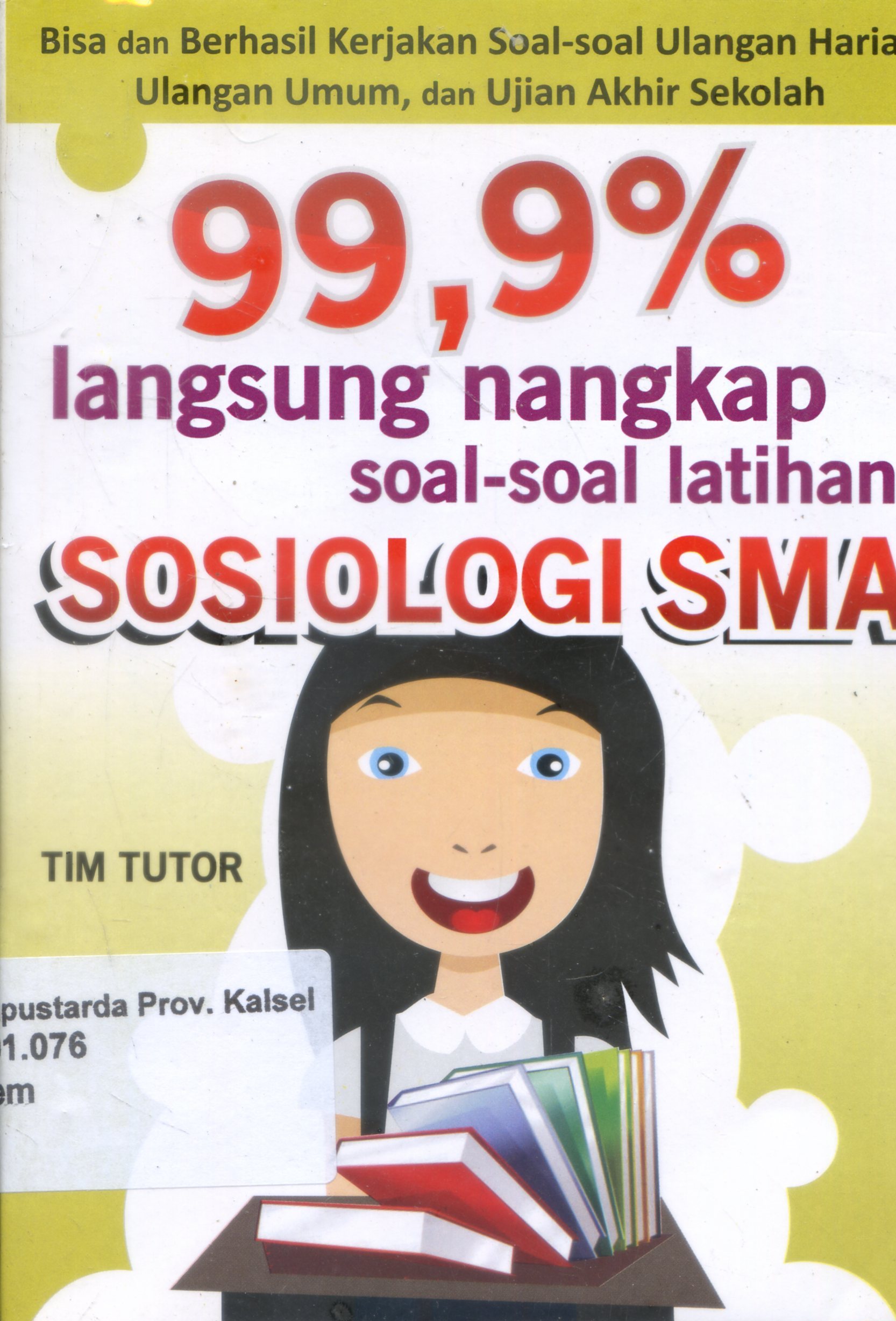 Cover 99,9 % Langsung Nangkap : Soal-soal latihan Sosiologi SMA / Tim tutor ; Editor, Ignatius Triantoro