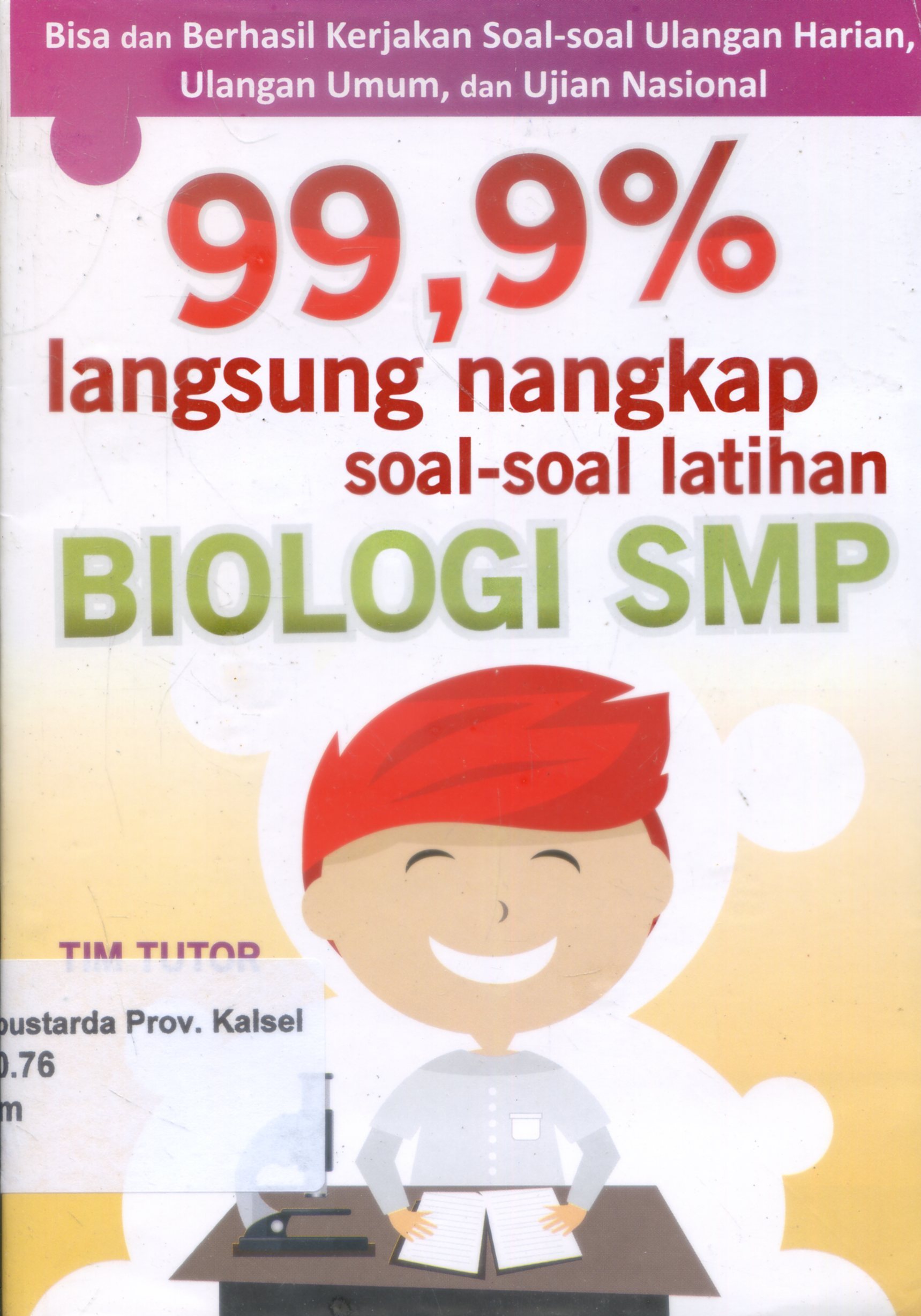 Cover 99,9 % Langsung Nangkap :  Soal-soal latihan Biologii SMA / Tim tutor ; Editor, Ignatius Triantoro