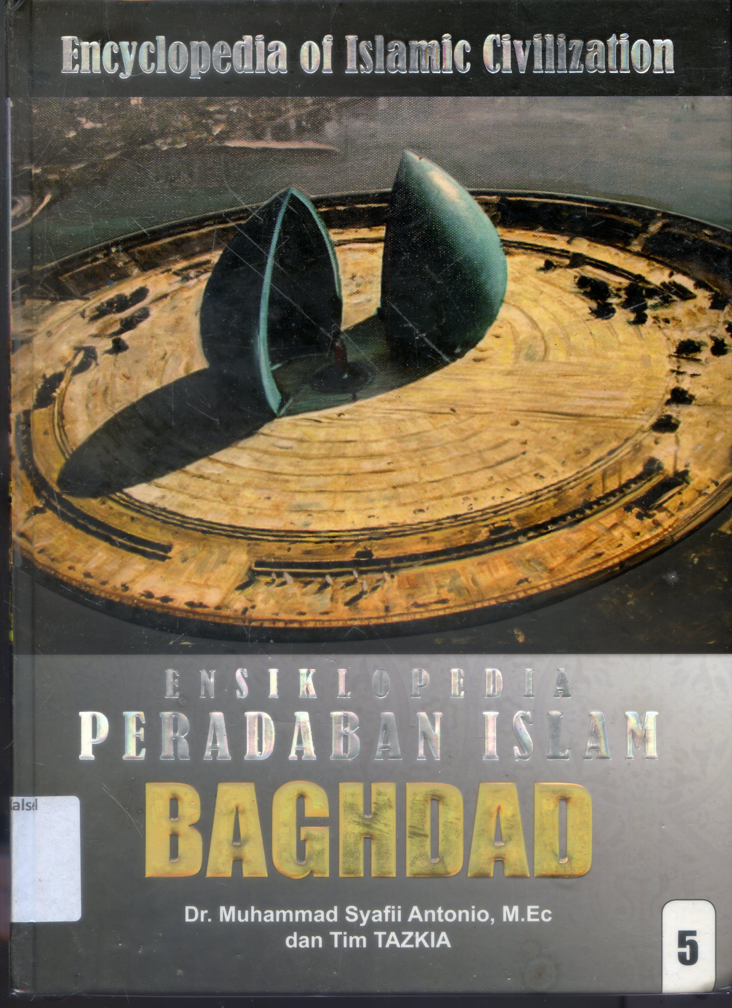 Cover Ensiklopedia Peradapan Islam : Baghdad / Muhammad Syafii Antonio, Tim Tazkia ; Editor, Nurkaib