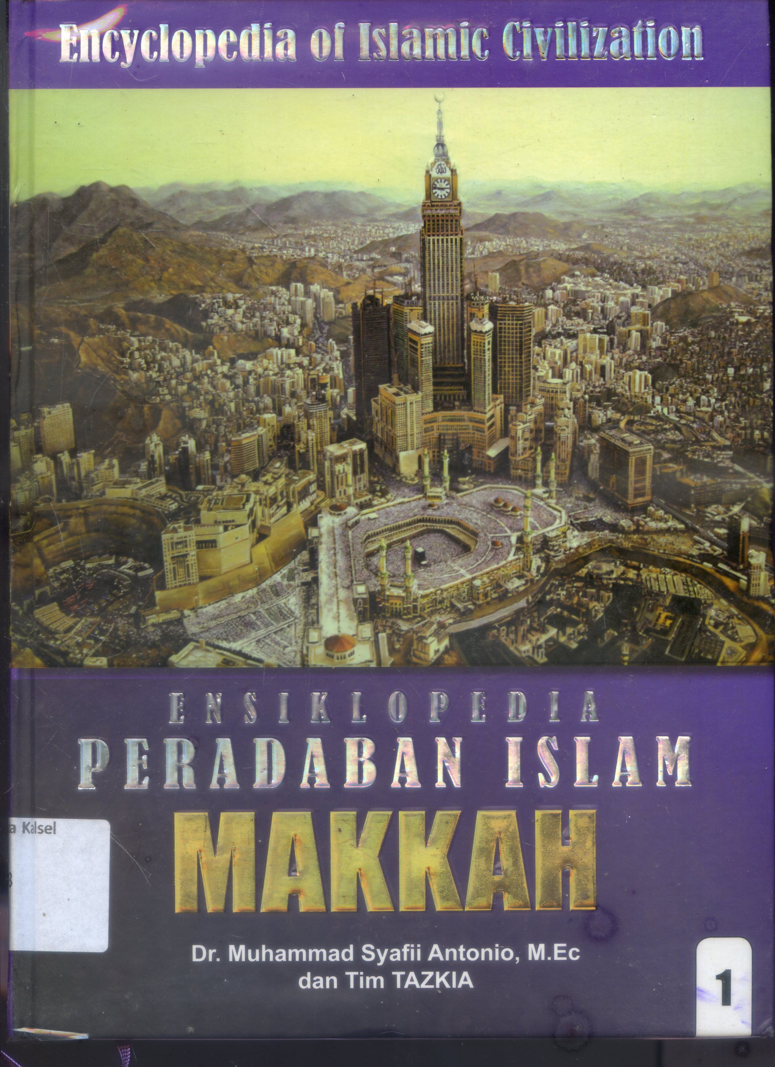 Cover Ensiklopedia Peradapan Islam : MAKKAH / Muhammad Syafii Antonio, Tim Tazkia ; Editor, Nurkaib