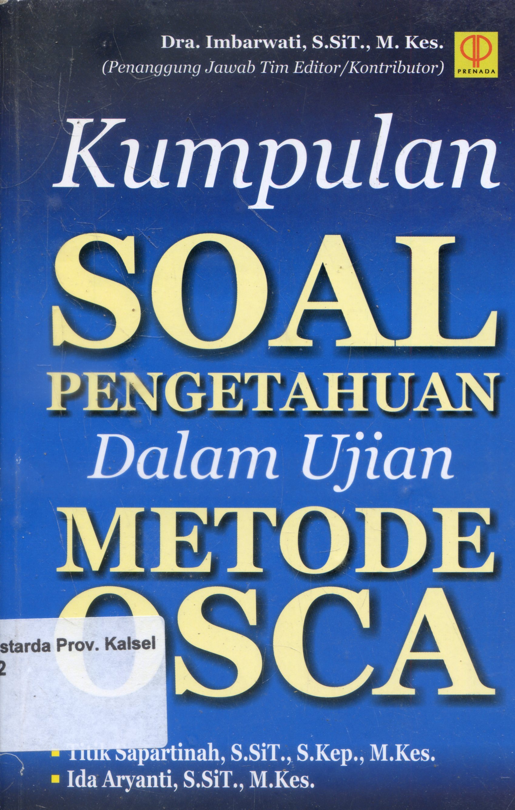Cover Kumpulan Soal Pengetahuan Dalam Ujian Metode OSCA / Titik Sapartinah, Ida Ayaranti ; Editor, Imbarwati