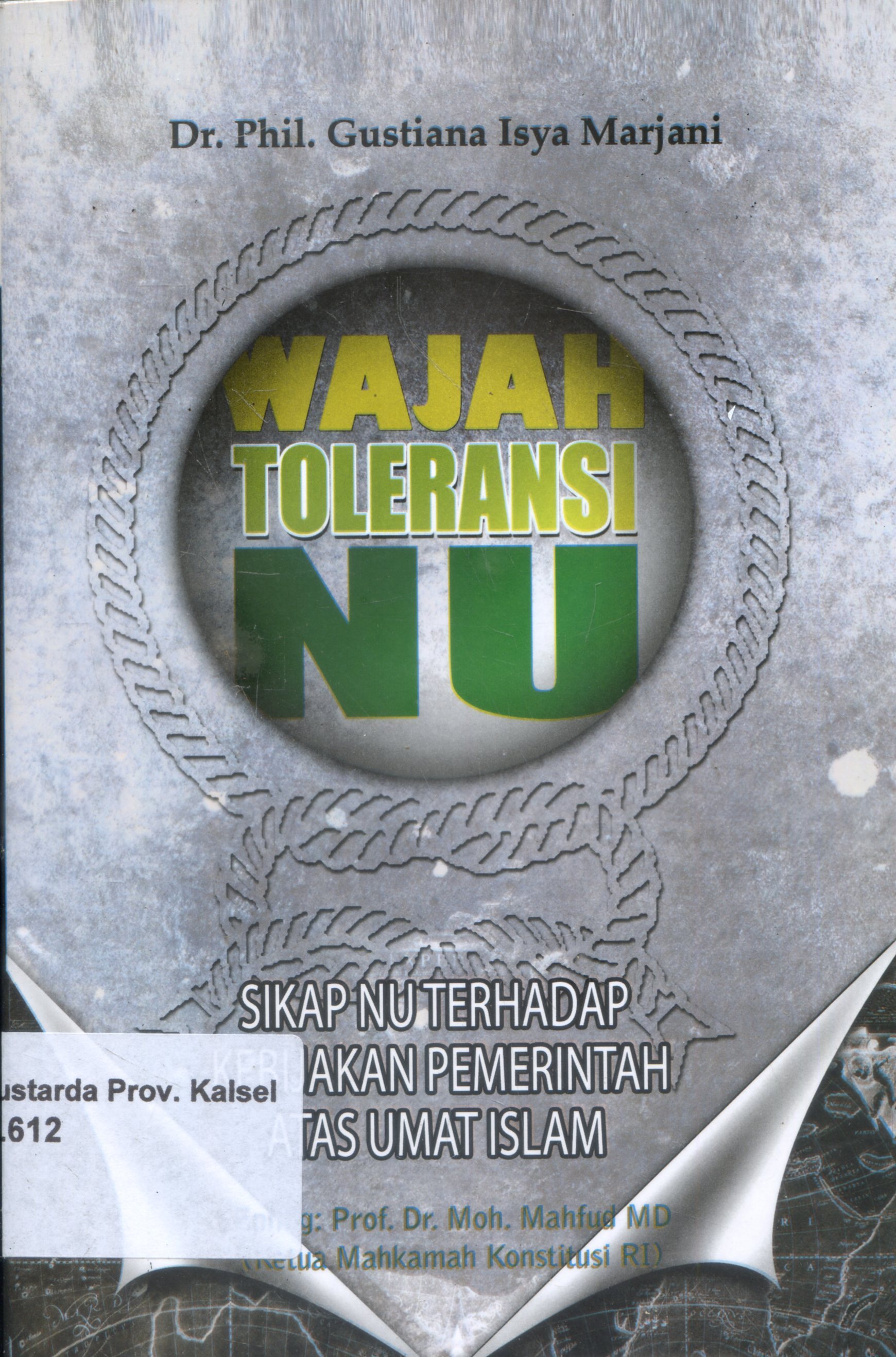 Cover Wajah Toleransi NU : Sikap NU Terhadap Kebijakan Pemerintah Atas Umat Islam / Gustiana Isya Marjani ; Editor, Edi Mulyadi, Zaenul Ula ; Penerjemah, Iwan Febrianto