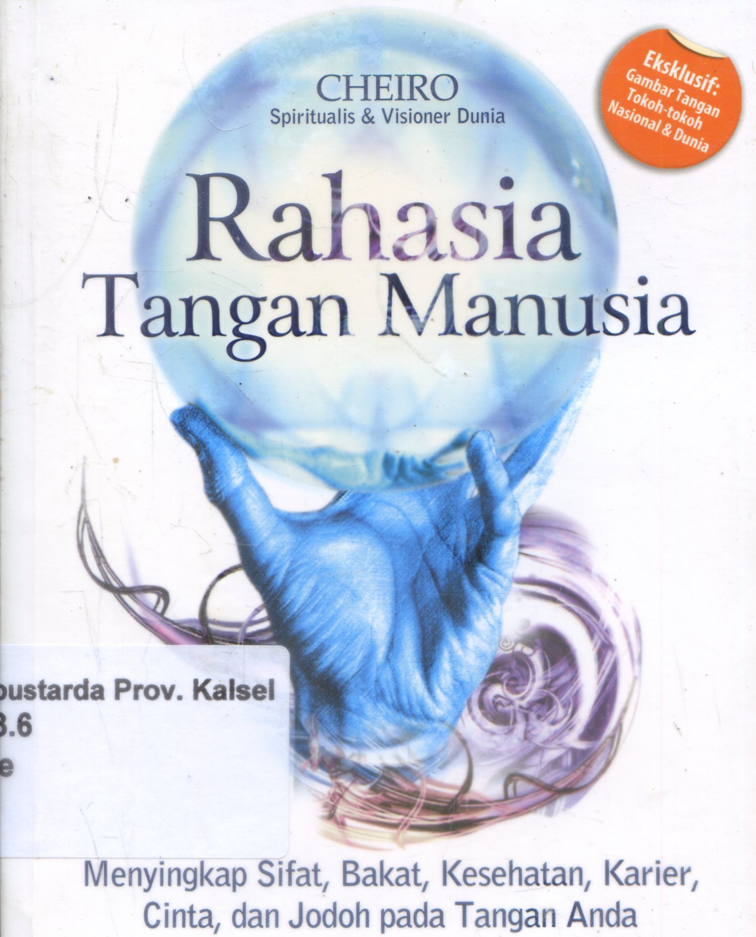 Cover Rahasia Tangan Manusia : Menyingkap Sifat, Bakat, Kesehatan, Karier, Cinta, dan jodoh pada Tangan Anda ? Cheiro ; Penerjemah, Leinovar Bahfein, Editor, Salahuddien Gs