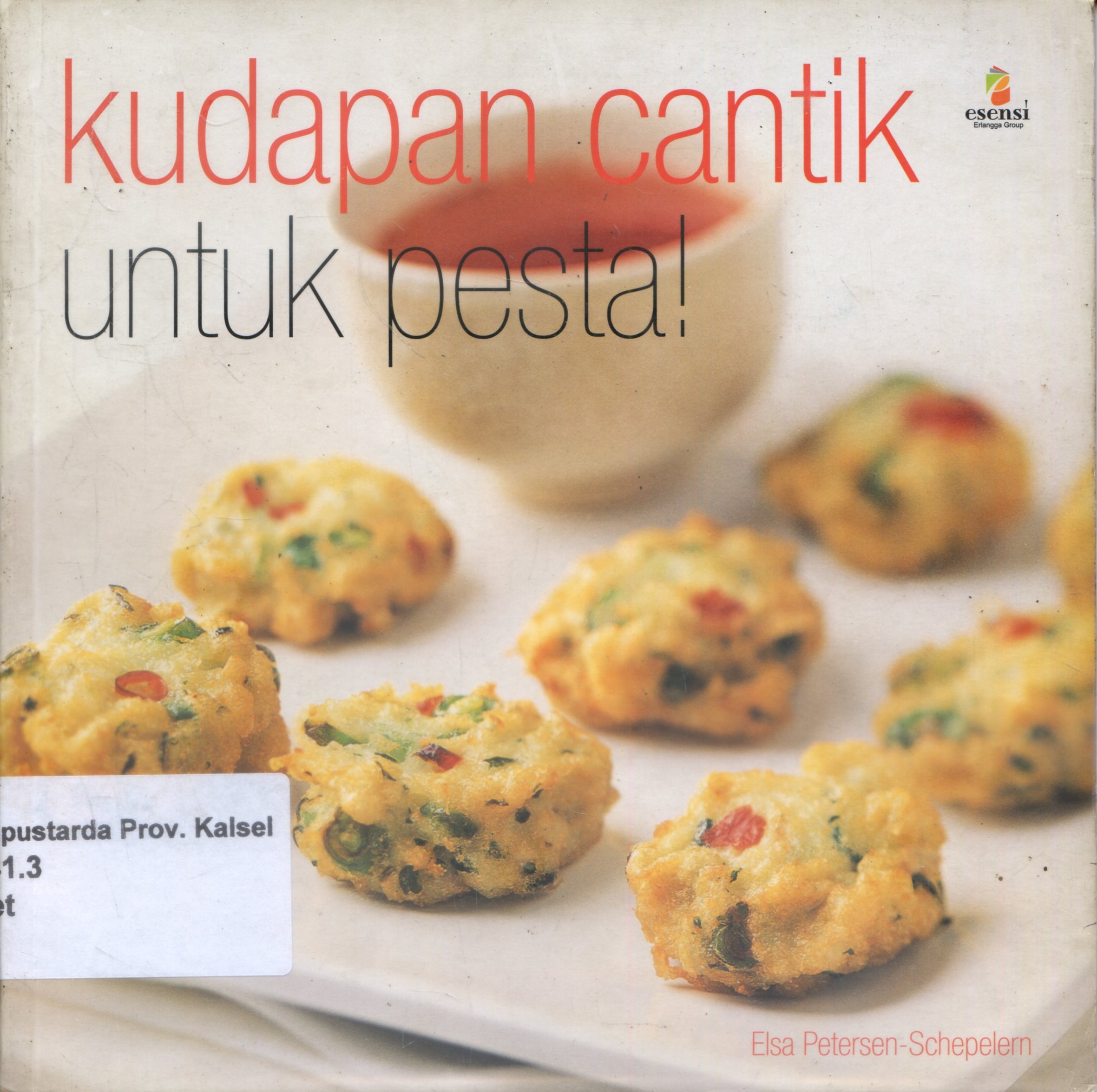 Cover Kudapan Cantik untuk pesta / Elsa Petersen, Schepelern ; Penerjemah, Inswasti Cahyani , Editor, Dyah Novieta Handayani