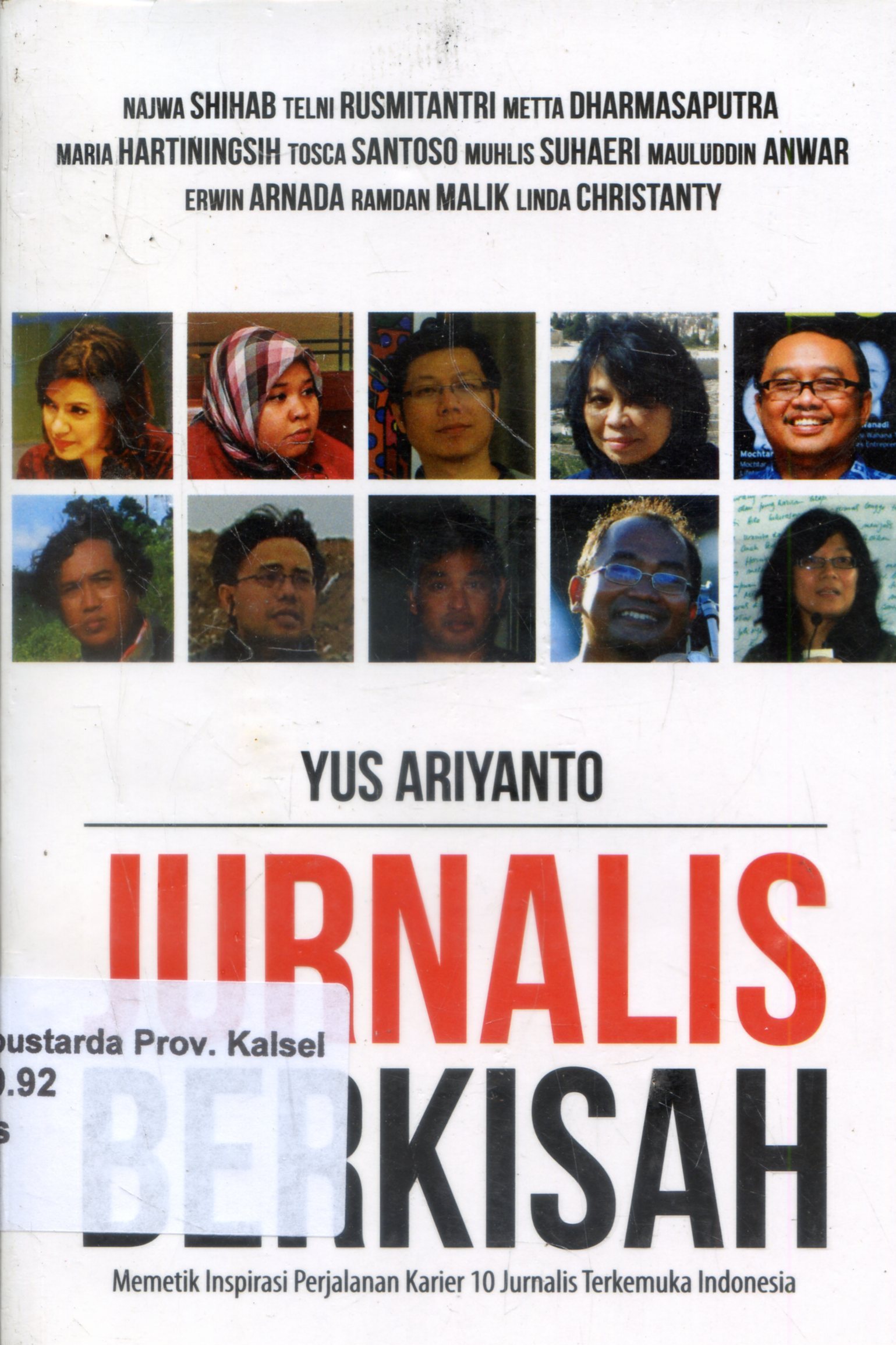 Cover Jurnalis Berkisah : Memetik inpirasi perjalanan Karier 10 jurnalis terkemuka Indonesia / Yus Ariyanto ; Editor, Fachmy Casofa