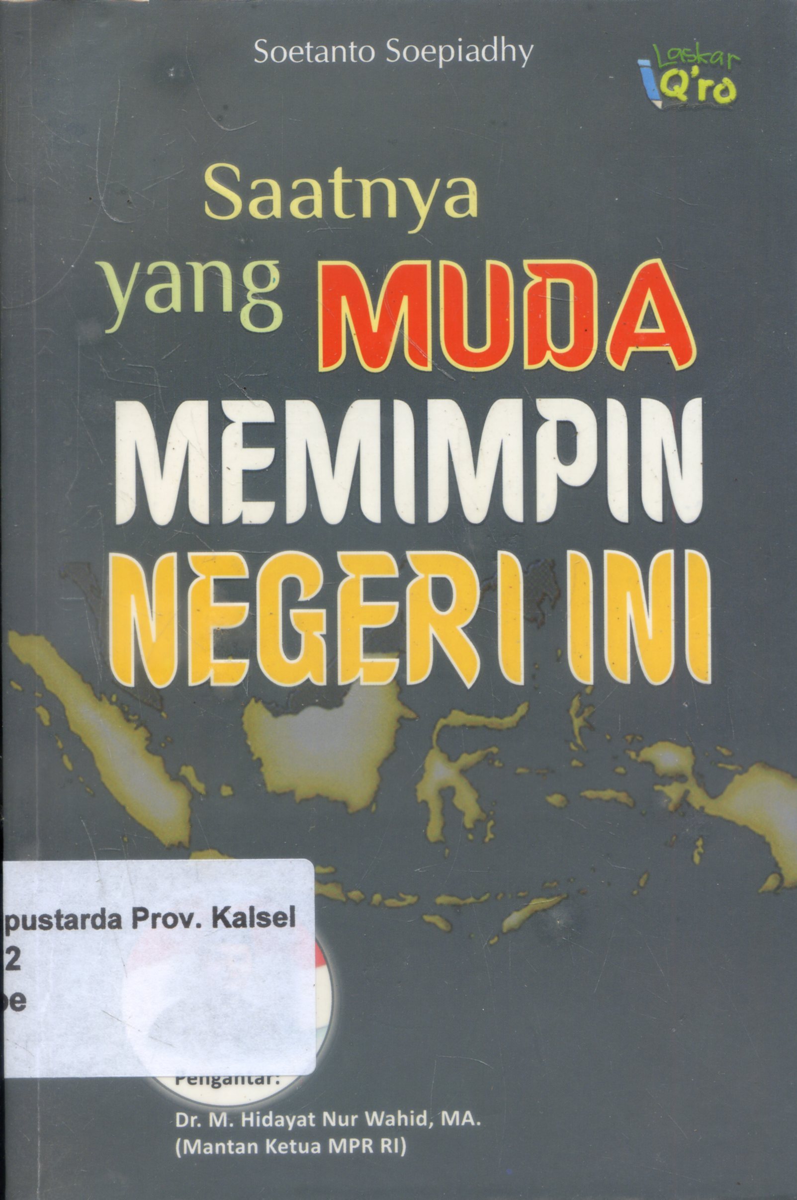 Cover Saatnya yang muda memimpin Negeri ini / Soetanto Soepiadhi ; Editor, Bangun Patrianto, Hermawan Sukoasih