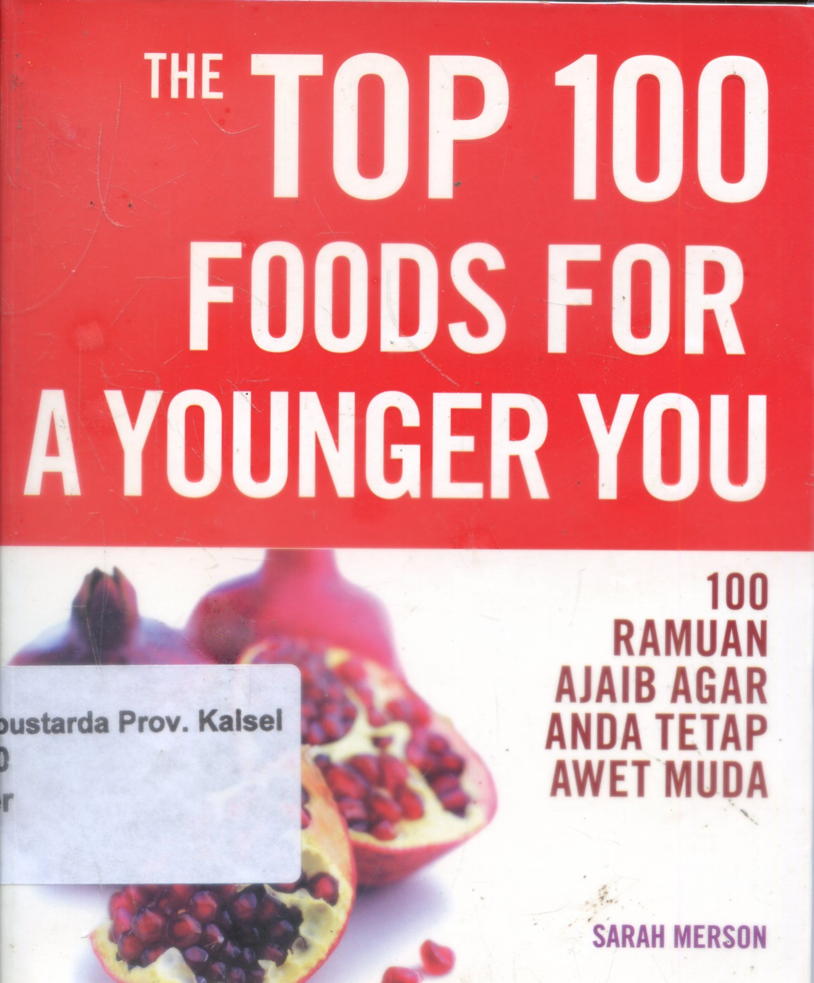 Cover The top 100 Foods for a younger you / Sarah Merson ; penerjemah, Nur Chasanah, Editor, Cahyadi Prabowo