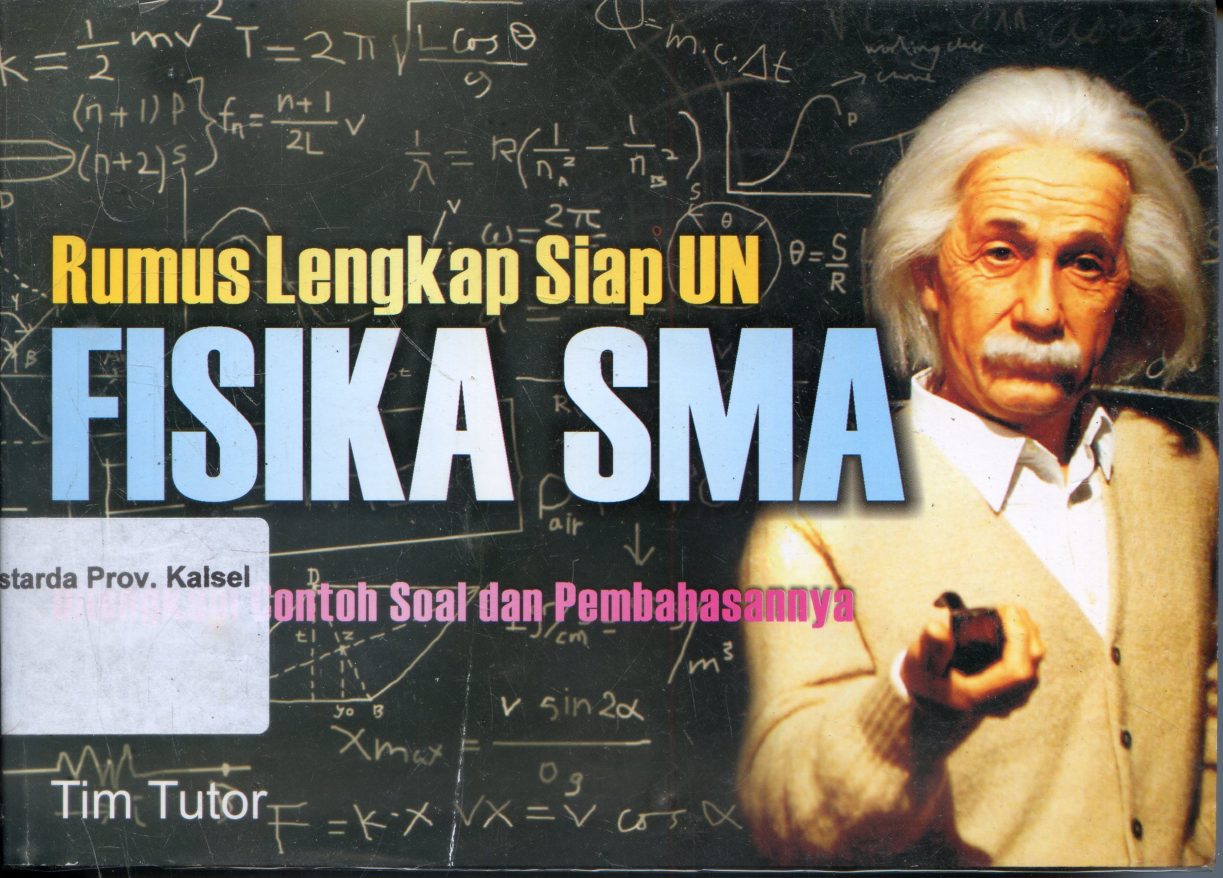Cover Rumus Lengkap Siap UN Fisika SMA : Dilengkapi Contoh Soal dan Pembahasannya / Tim Tutor ; Editor, Ignatius Suroto
